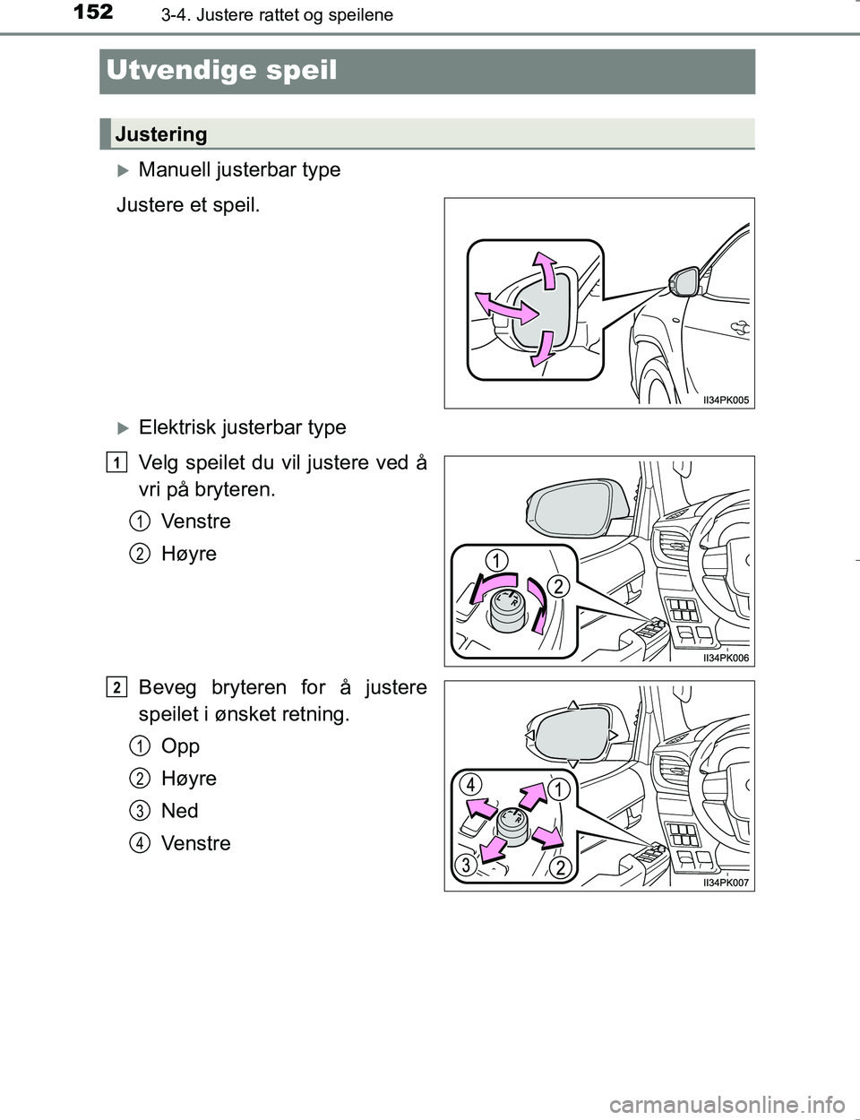 TOYOTA HILUX 2016 Instruksjoner for bruk (in Norwegian) 1523-4. Justere rattet og speilene
OM0K196E
Utvendige speil
Manuell justerbar type
Justere et speil.
Elektrisk justerbar type
Velg speilet du vil justere ved å
vri på bryteren. Ve n s t r e
H TOYOTA HILUX 2016 Instruksjoner for bruk (in Norwegian) 1523-4. Justere rattet og speilene
OM0K196E
Utvendige speil
Manuell justerbar type
Justere et speil.
Elektrisk justerbar type
Velg speilet du vil justere ved å
vri på bryteren. Ve n s t r e
H