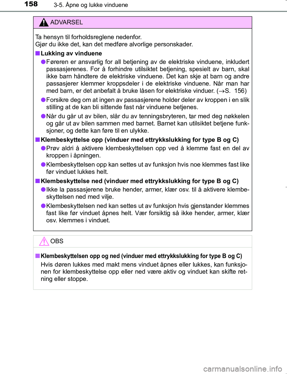 TOYOTA HILUX 2016 Instruksjoner for bruk (in Norwegian) 1583-5. Åpne og lukke vinduene
OM0K196E
ADVARSEL
Ta hensyn til forholdsreglene nedenfor.
Gjør du ikke det, kan det medføre alvorlige personskader.
nLukking av vinduene
l Føreren er ansvarlig for TOYOTA HILUX 2016 Instruksjoner for bruk (in Norwegian) 1583-5. Åpne og lukke vinduene
OM0K196E
ADVARSEL
Ta hensyn til forholdsreglene nedenfor.
Gjør du ikke det, kan det medføre alvorlige personskader.
nLukking av vinduene
l Føreren er ansvarlig for
