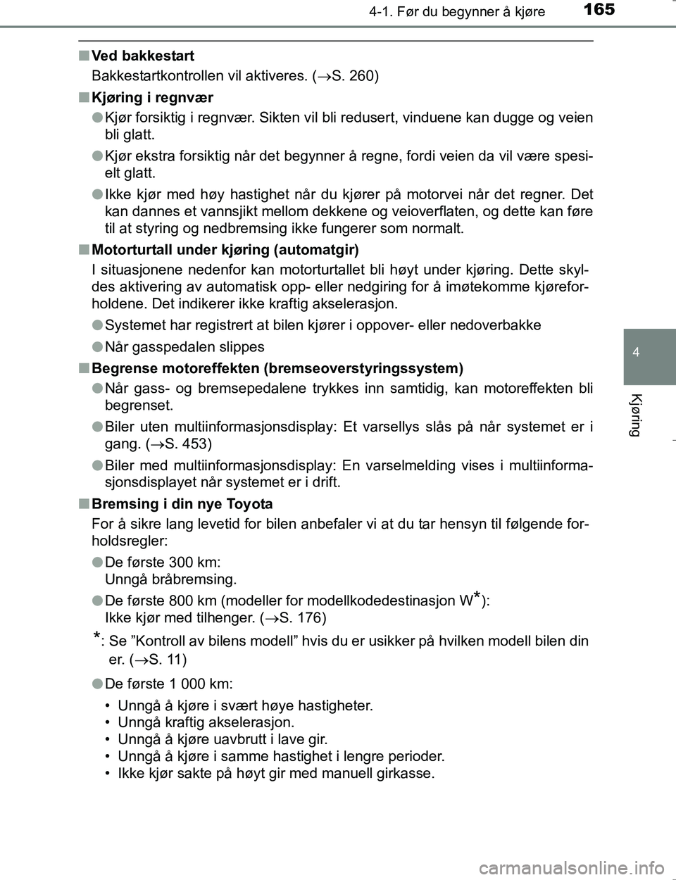 TOYOTA HILUX 2016 Instruksjoner for bruk (in Norwegian) 1654-1. Før du begynner å kjøre
4
Kjøring
OM0K196E
nVed bakkestart
Bakkestartkontrollen vil aktiveres. ( S. 260)
n Kjøring i regnvær
lKjør forsiktig i regnvær. Sikten vil bli redusert, vind TOYOTA HILUX 2016 Instruksjoner for bruk (in Norwegian) 1654-1. Før du begynner å kjøre
4
Kjøring
OM0K196E
nVed bakkestart
Bakkestartkontrollen vil aktiveres. ( S. 260)
n Kjøring i regnvær
lKjør forsiktig i regnvær. Sikten vil bli redusert, vind