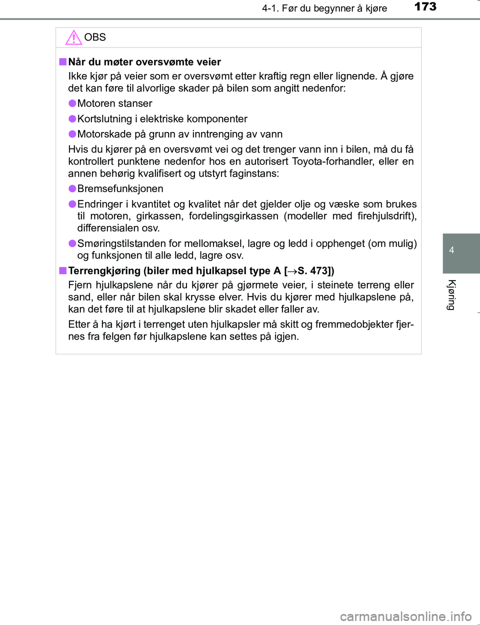 TOYOTA HILUX 2016 Instruksjoner for bruk (in Norwegian) 1734-1. Før du begynner å kjøre
4
Kjøring
OM0K196E
OBS
nNår du møter oversvømte veier
Ikke kjør på veier som er oversvømt etter kraftig regn eller lignende. Å gjøre
det kan føre til alvor TOYOTA HILUX 2016 Instruksjoner for bruk (in Norwegian) 1734-1. Før du begynner å kjøre
4
Kjøring
OM0K196E
OBS
nNår du møter oversvømte veier
Ikke kjør på veier som er oversvømt etter kraftig regn eller lignende. Å gjøre
det kan føre til alvor
