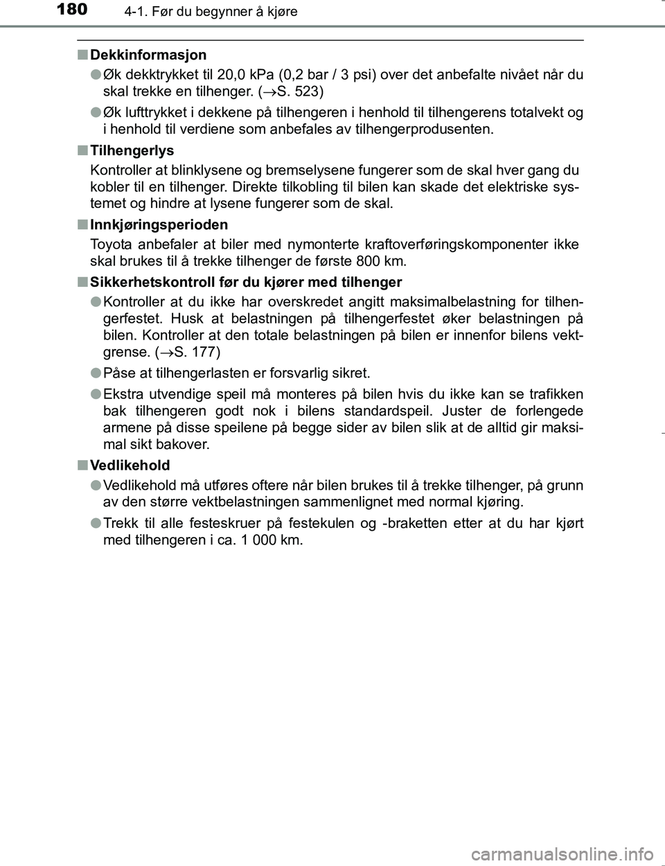 TOYOTA HILUX 2016 Instruksjoner for bruk (in Norwegian) 1804-1. Før du begynner å kjøre
OM0K196E
nDekkinformasjon
lØk dekktrykket til 20,0 kPa (0,2 bar / 3 psi) over det anbefalte nivået når du
skal trekke en tilhenger. ( S. 523)
l Øk lufttrykket TOYOTA HILUX 2016 Instruksjoner for bruk (in Norwegian) 1804-1. Før du begynner å kjøre
OM0K196E
nDekkinformasjon
lØk dekktrykket til 20,0 kPa (0,2 bar / 3 psi) over det anbefalte nivået når du
skal trekke en tilhenger. ( S. 523)
l Øk lufttrykket