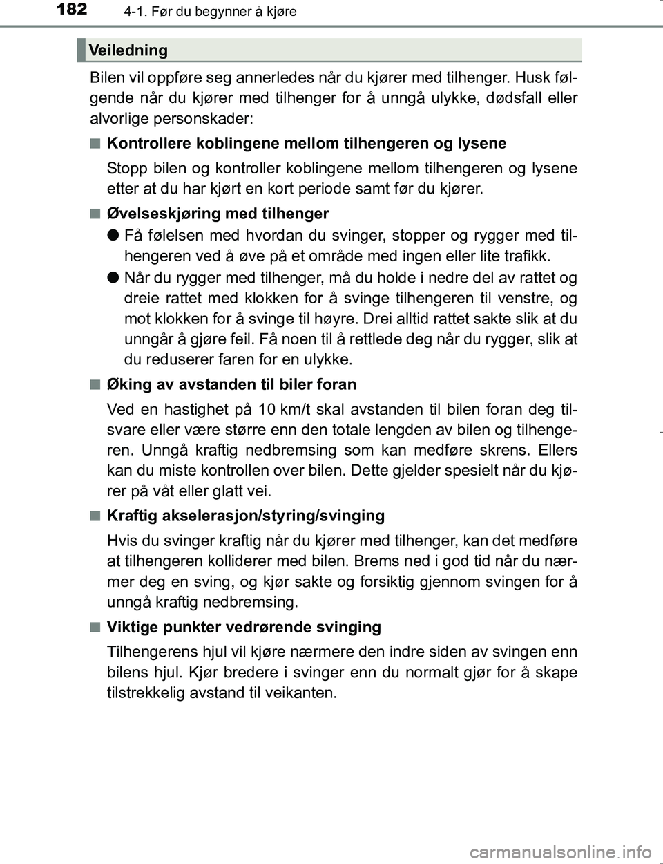 TOYOTA HILUX 2016 Instruksjoner for bruk (in Norwegian) 1824-1. Før du begynner å kjøre
OM0K196E
Bilen vil oppføre seg annerledes når du kjører med tilhenger. Husk føl-
gende når du kjører med tilhenger for å unngå ulykke, dødsfall eller
alvorl TOYOTA HILUX 2016 Instruksjoner for bruk (in Norwegian) 1824-1. Før du begynner å kjøre
OM0K196E
Bilen vil oppføre seg annerledes når du kjører med tilhenger. Husk føl-
gende når du kjører med tilhenger for å unngå ulykke, dødsfall eller
alvorl