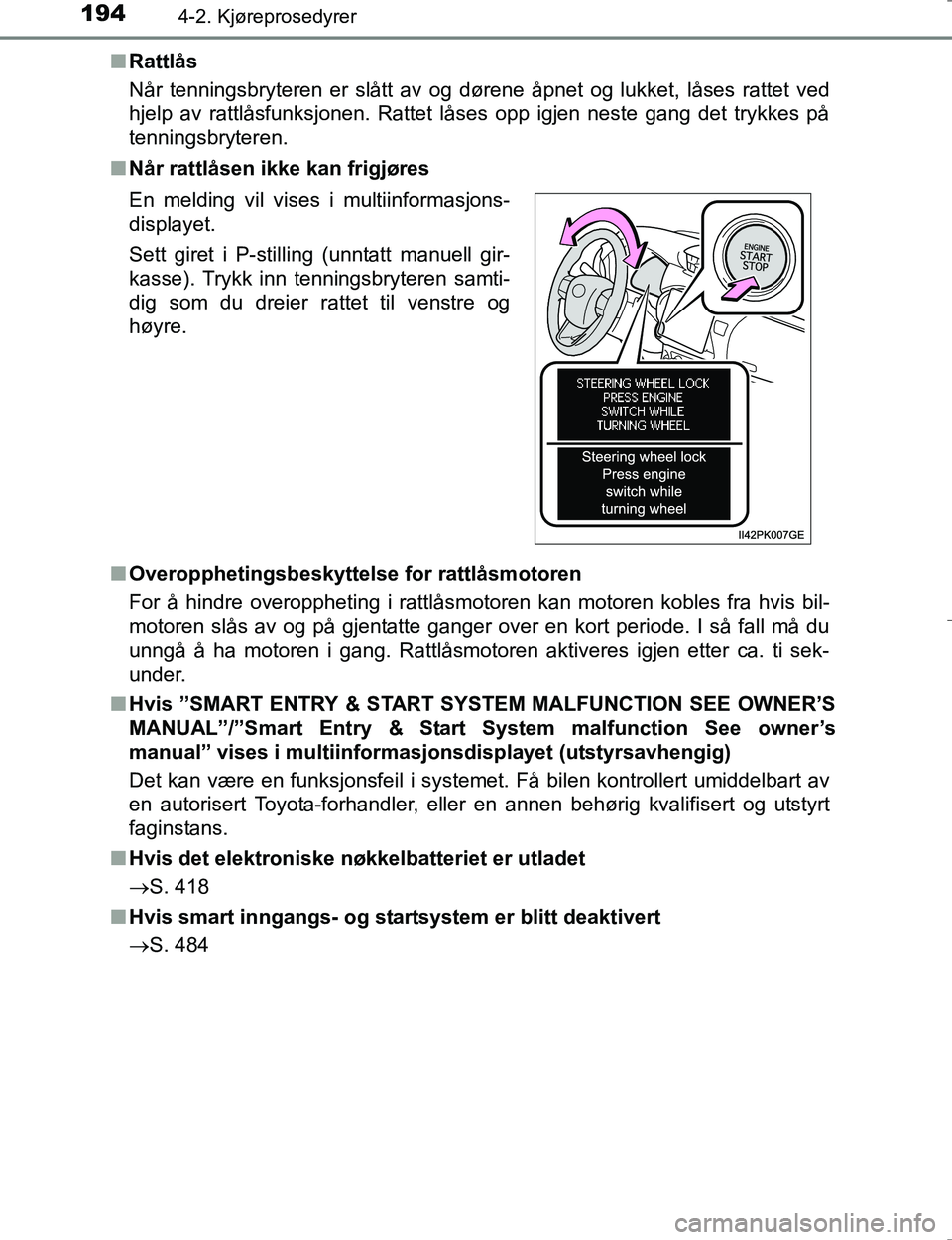 TOYOTA HILUX 2016 Instruksjoner for bruk (in Norwegian) 1944-2. Kjøreprosedyrer
OM0K196En
Rattlås
Når tenningsbryteren er slått av og dørene åpnet og lukket, låses rattet ved
hjelp av rattlåsfunksjonen. Rattet låses opp igjen neste gang det trykke TOYOTA HILUX 2016 Instruksjoner for bruk (in Norwegian) 1944-2. Kjøreprosedyrer
OM0K196En
Rattlås
Når tenningsbryteren er slått av og dørene åpnet og lukket, låses rattet ved
hjelp av rattlåsfunksjonen. Rattet låses opp igjen neste gang det trykke