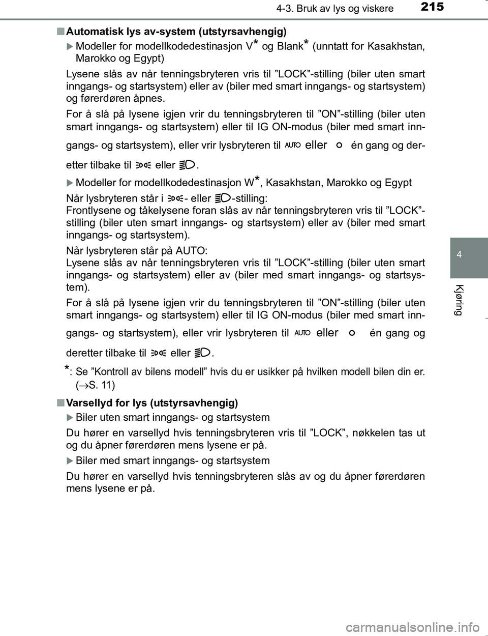 TOYOTA HILUX 2016 Instruksjoner for bruk (in Norwegian) 2154-3. Bruk av lys og viskere
4
Kjøring
OM0K196En
Automatisk lys av-system (utstyrsavhengig)
Modeller for modellkodedestinasjon V* og Blank* (unntatt for Kasakhstan,
Marokko og Egypt)
Lysene slå TOYOTA HILUX 2016 Instruksjoner for bruk (in Norwegian) 2154-3. Bruk av lys og viskere
4
Kjøring
OM0K196En
Automatisk lys av-system (utstyrsavhengig)
Modeller for modellkodedestinasjon V* og Blank* (unntatt for Kasakhstan,
Marokko og Egypt)
Lysene slå