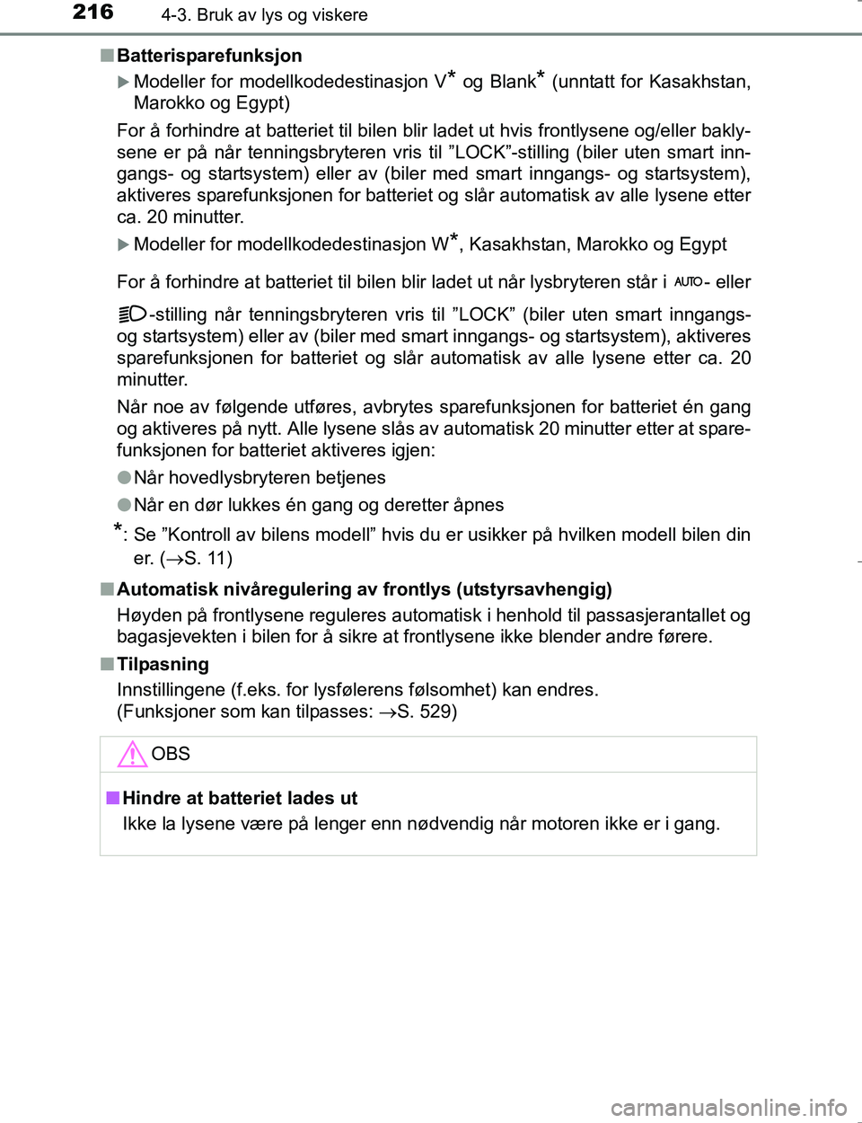 TOYOTA HILUX 2016 Instruksjoner for bruk (in Norwegian) 2164-3. Bruk av lys og viskere
OM0K196En
Batterisparefunksjon
Modeller for modellkodedestinasjon V* og Blank* (unntatt for Kasakhstan,
Marokko og Egypt)
For å forhindre at batteriet til bilen blir TOYOTA HILUX 2016 Instruksjoner for bruk (in Norwegian) 2164-3. Bruk av lys og viskere
OM0K196En
Batterisparefunksjon
Modeller for modellkodedestinasjon V* og Blank* (unntatt for Kasakhstan,
Marokko og Egypt)
For å forhindre at batteriet til bilen blir