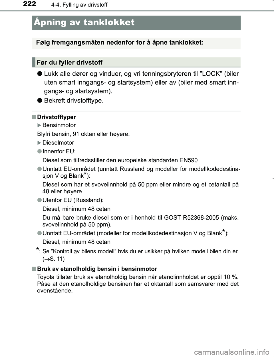 TOYOTA HILUX 2016 Instruksjoner for bruk (in Norwegian) 2224-4. Fylling av drivstoff
OM0K196E
Åpning av tanklokket
lLukk alle dører og vinduer, og vri tenningsbryteren til ”LOCK” (biler
uten smart inngangs- og startsystem) eller av (biler med smart i TOYOTA HILUX 2016 Instruksjoner for bruk (in Norwegian) 2224-4. Fylling av drivstoff
OM0K196E
Åpning av tanklokket
lLukk alle dører og vinduer, og vri tenningsbryteren til ”LOCK” (biler
uten smart inngangs- og startsystem) eller av (biler med smart i