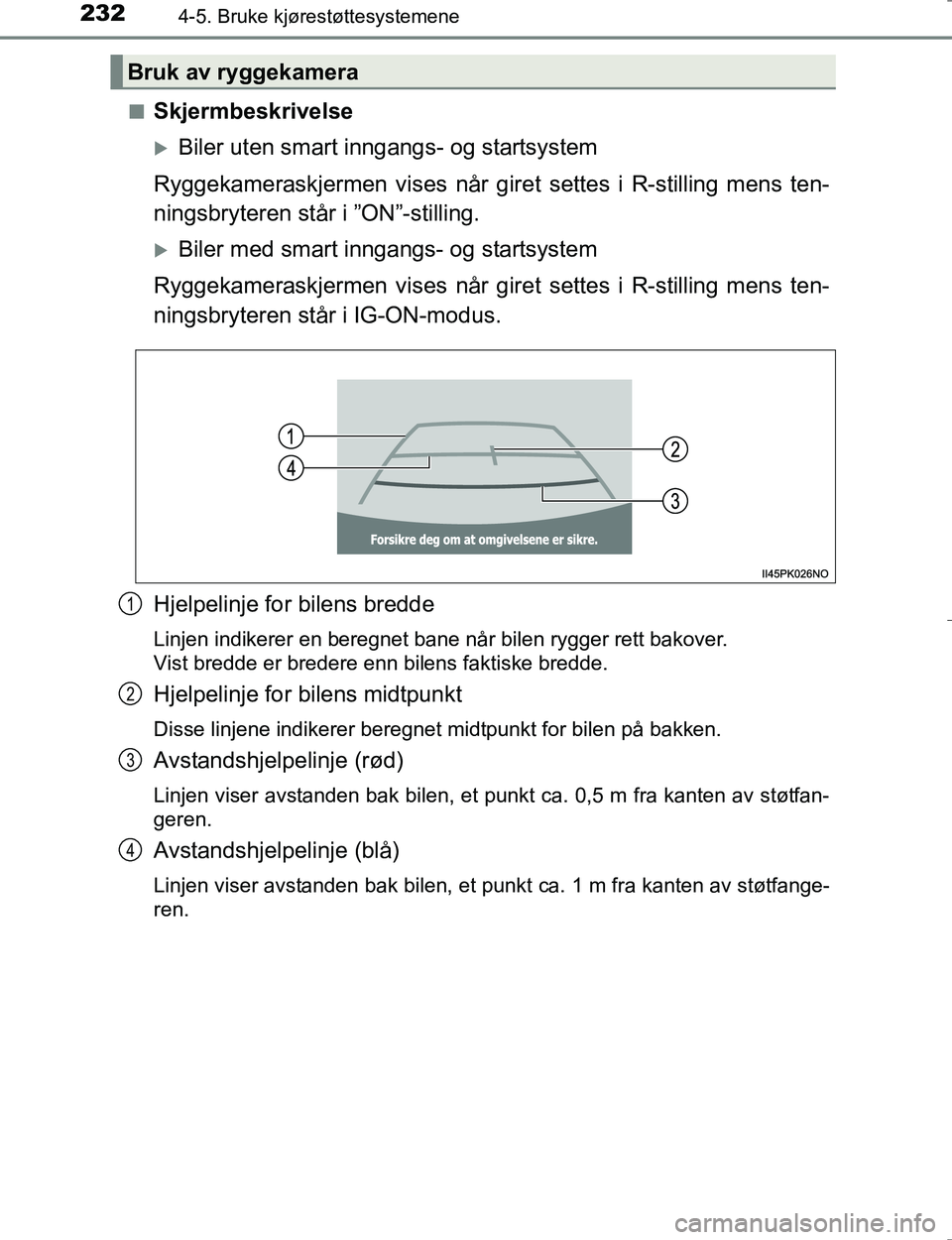 TOYOTA HILUX 2016 Instruksjoner for bruk (in Norwegian) 2324-5. Bruke kjørestøttesystemene
OM0K196En
Skjermbeskrivelse
Biler uten smart inngangs- og startsystem
Ryggekameraskjermen vises når gire t settes i R-stilling mens ten-
ningsbryteren står i TOYOTA HILUX 2016 Instruksjoner for bruk (in Norwegian) 2324-5. Bruke kjørestøttesystemene
OM0K196En
Skjermbeskrivelse
Biler uten smart inngangs- og startsystem
Ryggekameraskjermen vises når gire t settes i R-stilling mens ten-
ningsbryteren står i