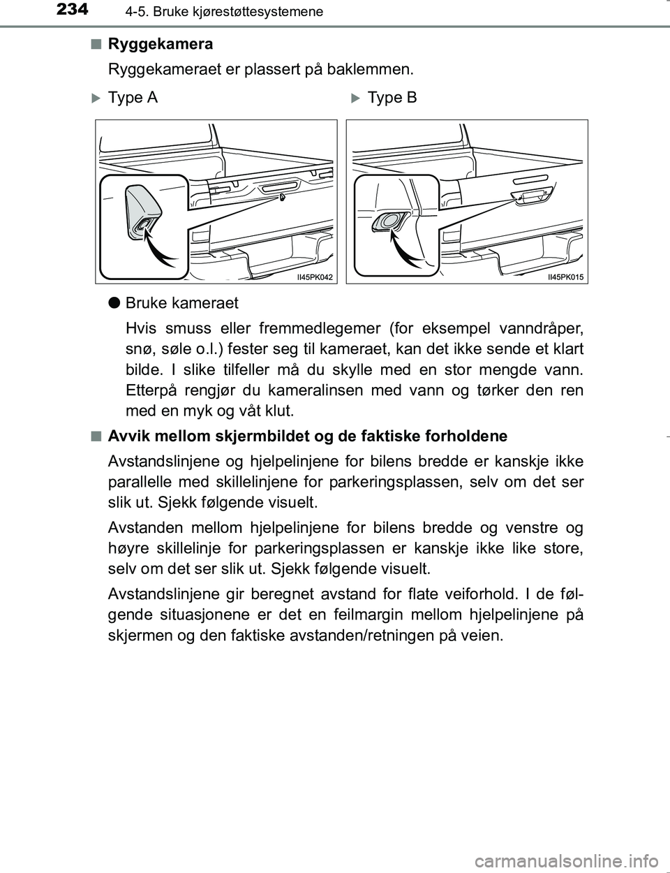 TOYOTA HILUX 2016 Instruksjoner for bruk (in Norwegian) 2344-5. Bruke kjørestøttesystemene
OM0K196En
Ryggekamera
Ryggekameraet er plassert på baklemmen.
l
Bruke kameraet
Hvis smuss eller fremmedlegemer (for eksempel vanndråper,
snø, søle o.l.) fester TOYOTA HILUX 2016 Instruksjoner for bruk (in Norwegian) 2344-5. Bruke kjørestøttesystemene
OM0K196En
Ryggekamera
Ryggekameraet er plassert på baklemmen.
l
Bruke kameraet
Hvis smuss eller fremmedlegemer (for eksempel vanndråper,
snø, søle o.l.) fester