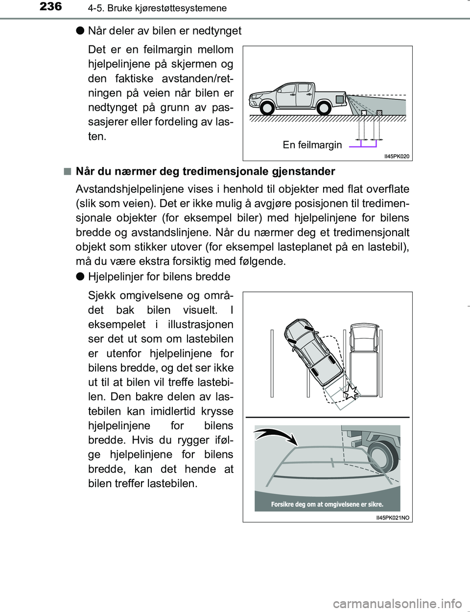 TOYOTA HILUX 2016 Instruksjoner for bruk (in Norwegian) 2364-5. Bruke kjørestøttesystemene
OM0K196E
lNår deler av bilen er nedtynget
Det er en feilmargin mellom
hjelpelinjene på skjermen og
den faktiske avstanden/ret-
ningen på veien når bilen er
ned TOYOTA HILUX 2016 Instruksjoner for bruk (in Norwegian) 2364-5. Bruke kjørestøttesystemene
OM0K196E
lNår deler av bilen er nedtynget
Det er en feilmargin mellom
hjelpelinjene på skjermen og
den faktiske avstanden/ret-
ningen på veien når bilen er
ned
