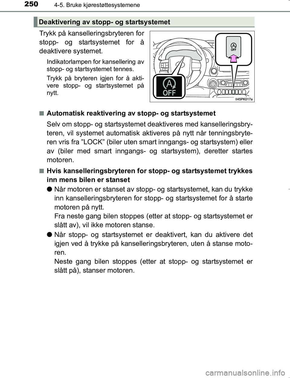 TOYOTA HILUX 2016 Instruksjoner for bruk (in Norwegian) 2504-5. Bruke kjørestøttesystemene
OM0K196E
Trykk på kanselleringsbryteren for
stopp- og startsystemet for å
deaktivere systemet.
Indikatorlampen for kansellering av
stopp- og startsystemet tennes TOYOTA HILUX 2016 Instruksjoner for bruk (in Norwegian) 2504-5. Bruke kjørestøttesystemene
OM0K196E
Trykk på kanselleringsbryteren for
stopp- og startsystemet for å
deaktivere systemet.
Indikatorlampen for kansellering av
stopp- og startsystemet tennes