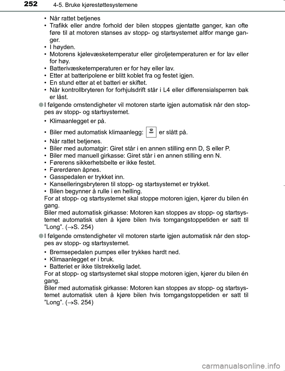 TOYOTA HILUX 2016 Instruksjoner for bruk (in Norwegian) 2524-5. Bruke kjørestøttesystemene
OM0K196E• Når rattet betjenes
• Trafikk eller andre forhold der bilen stoppes gjentatte ganger, kan ofte
føre til at motoren stanses av stopp- og startsystem TOYOTA HILUX 2016 Instruksjoner for bruk (in Norwegian) 2524-5. Bruke kjørestøttesystemene
OM0K196E• Når rattet betjenes
• Trafikk eller andre forhold der bilen stoppes gjentatte ganger, kan ofte
føre til at motoren stanses av stopp- og startsystem