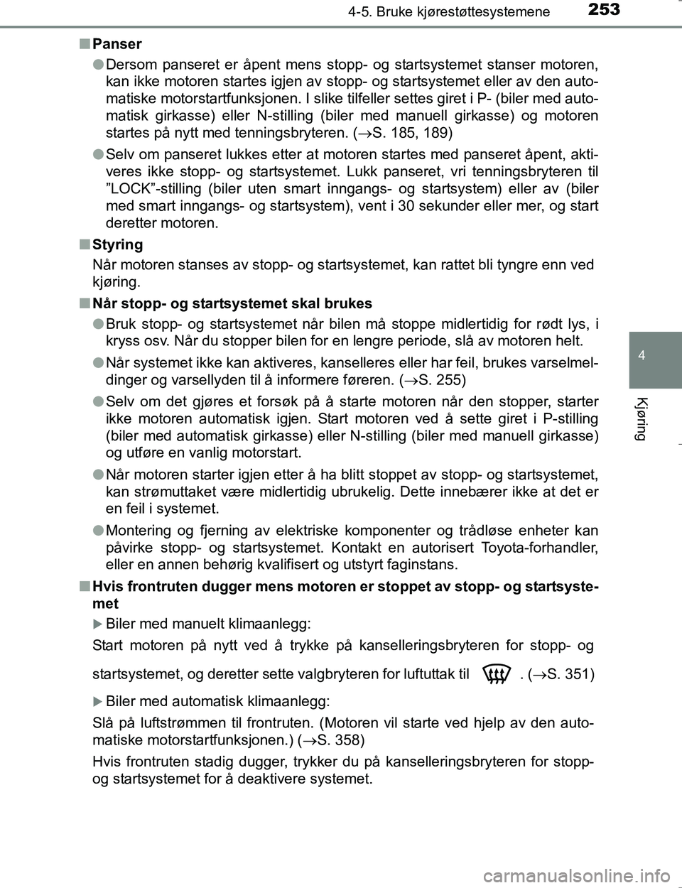 TOYOTA HILUX 2016 Instruksjoner for bruk (in Norwegian) 2534-5. Bruke kjørestøttesystemene
4
Kjøring
OM0K196En
Panser
lDersom panseret er åpent mens stopp- og startsystemet stanser motoren,
kan ikke motoren startes igjen av stopp- og startsystemet elle TOYOTA HILUX 2016 Instruksjoner for bruk (in Norwegian) 2534-5. Bruke kjørestøttesystemene
4
Kjøring
OM0K196En
Panser
lDersom panseret er åpent mens stopp- og startsystemet stanser motoren,
kan ikke motoren startes igjen av stopp- og startsystemet elle