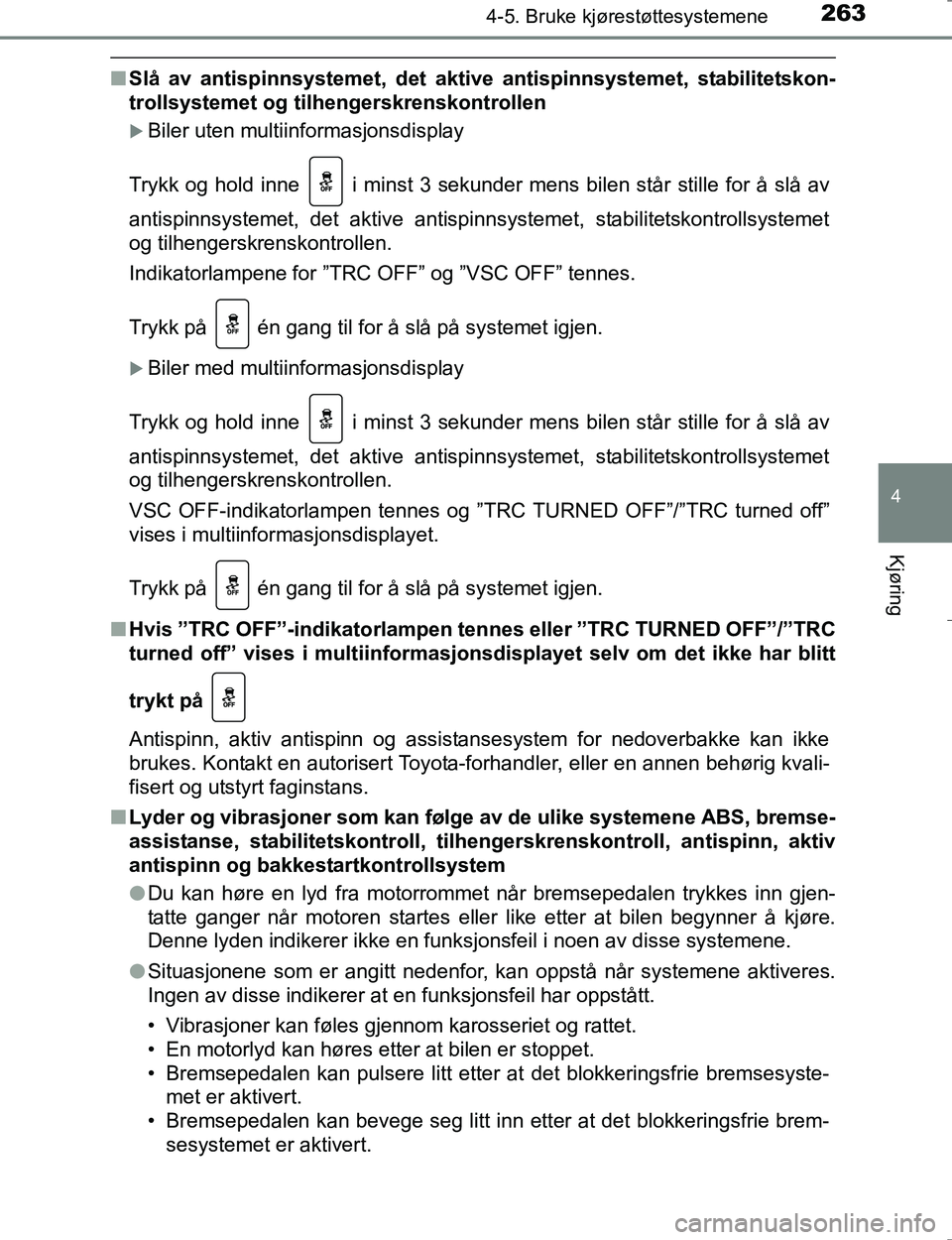 TOYOTA HILUX 2016 Instruksjoner for bruk (in Norwegian) 2634-5. Bruke kjørestøttesystemene
4
Kjøring
OM0K196E
nSlå av antispinnsystemet, det aktive antispinnsystemet, stabilitetskon-
trollsystemet og tilhengerskrenskontrollen
Biler uten multiinform TOYOTA HILUX 2016 Instruksjoner for bruk (in Norwegian) 2634-5. Bruke kjørestøttesystemene
4
Kjøring
OM0K196E
nSlå av antispinnsystemet, det aktive antispinnsystemet, stabilitetskon-
trollsystemet og tilhengerskrenskontrollen
Biler uten multiinform