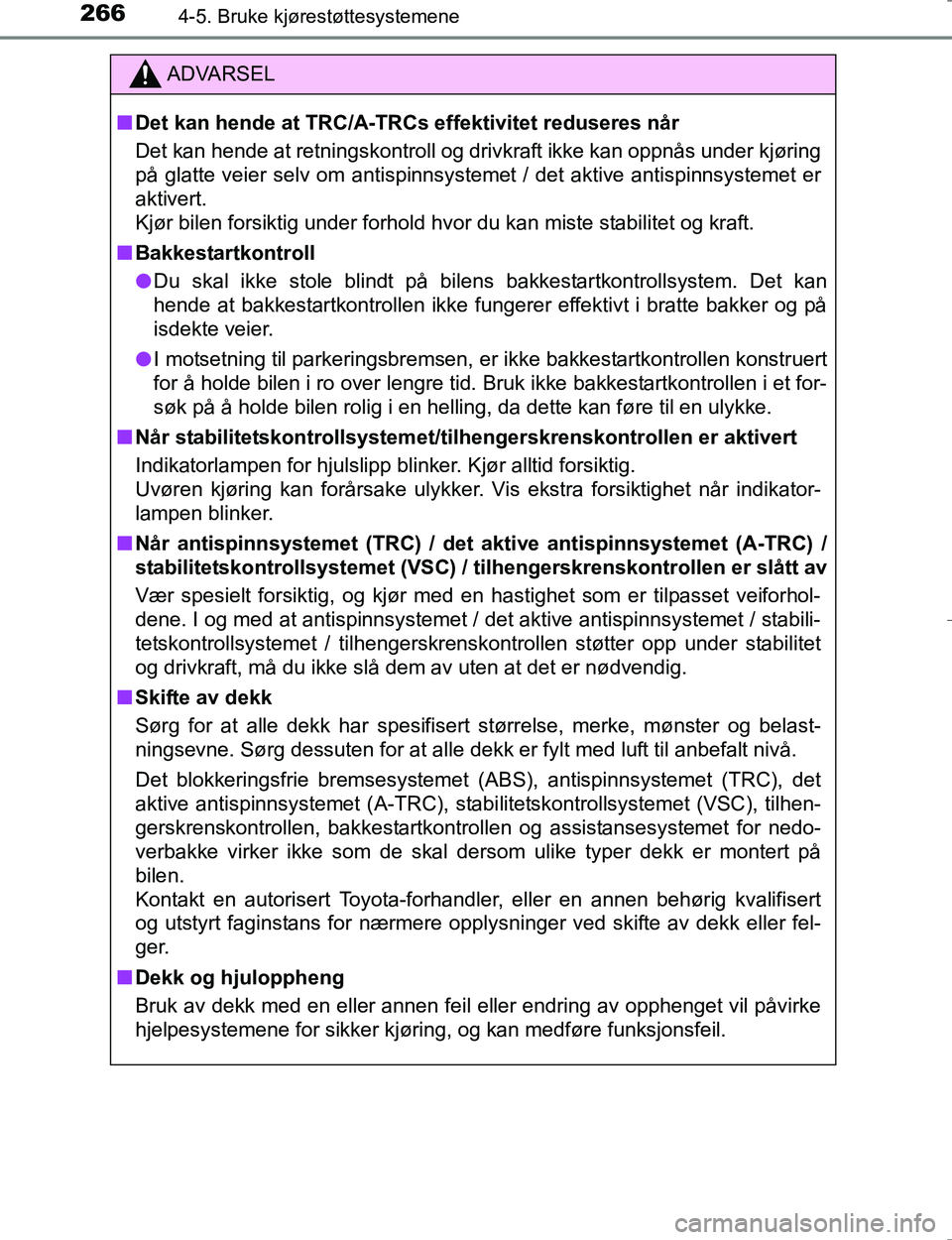 TOYOTA HILUX 2016 Instruksjoner for bruk (in Norwegian) 2664-5. Bruke kjørestøttesystemene
OM0K196E
ADVARSEL
nDet kan hende at TRC/A-TRCs effektivitet reduseres når
Det kan hende at retningskontroll og drivkraft ikke kan oppnås under kjøring
på glatt TOYOTA HILUX 2016 Instruksjoner for bruk (in Norwegian) 2664-5. Bruke kjørestøttesystemene
OM0K196E
ADVARSEL
nDet kan hende at TRC/A-TRCs effektivitet reduseres når
Det kan hende at retningskontroll og drivkraft ikke kan oppnås under kjøring
på glatt