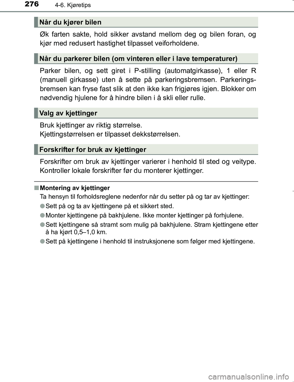 TOYOTA HILUX 2016 Instruksjoner for bruk (in Norwegian) 2764-6. Kjøretips
OM0K196E
Øk farten sakte, hold sikker avstand mellom deg og bilen foran, og
kjør med redusert hastighet tilpasset veiforholdene.
Parker bilen, og sett giret i P-stilling (automatg TOYOTA HILUX 2016 Instruksjoner for bruk (in Norwegian) 2764-6. Kjøretips
OM0K196E
Øk farten sakte, hold sikker avstand mellom deg og bilen foran, og
kjør med redusert hastighet tilpasset veiforholdene.
Parker bilen, og sett giret i P-stilling (automatg
