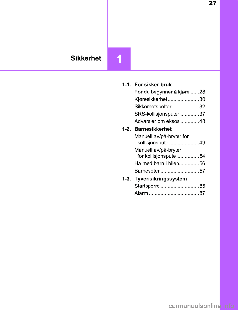 TOYOTA HILUX 2016 Instruksjoner for bruk (in Norwegian) 27
1Sikkerhet
OM0K196E1-1. For sikker bruk
Før du begynner å kjøre ...... 28
Kjøresikkerhet ...................... 30
Sikkerhetsbelter ................... 32
SRS-kollisjonsputer ............. 37
A TOYOTA HILUX 2016 Instruksjoner for bruk (in Norwegian) 27
1Sikkerhet
OM0K196E1-1. For sikker bruk
Før du begynner å kjøre ...... 28
Kjøresikkerhet ...................... 30
Sikkerhetsbelter ................... 32
SRS-kollisjonsputer ............. 37
A