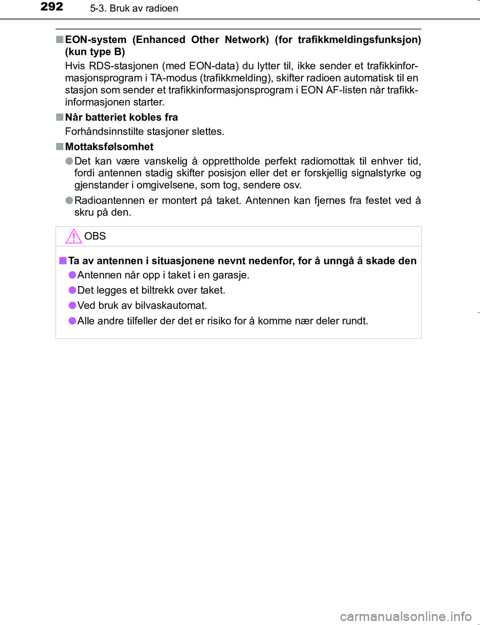 TOYOTA HILUX 2016 Instruksjoner for bruk (in Norwegian) 2925-3. Bruk av radioen
OM0K196E
nEON-system (Enhanced Other Networ k) (for trafikkmeldingsfunksjon)
(kun type B)
Hvis RDS-stasjonen (med EON-data) du lytter til, ikke sender et trafikkinfor-
masjonsp TOYOTA HILUX 2016 Instruksjoner for bruk (in Norwegian) 2925-3. Bruk av radioen
OM0K196E
nEON-system (Enhanced Other Networ k) (for trafikkmeldingsfunksjon)
(kun type B)
Hvis RDS-stasjonen (med EON-data) du lytter til, ikke sender et trafikkinfor-
masjonsp