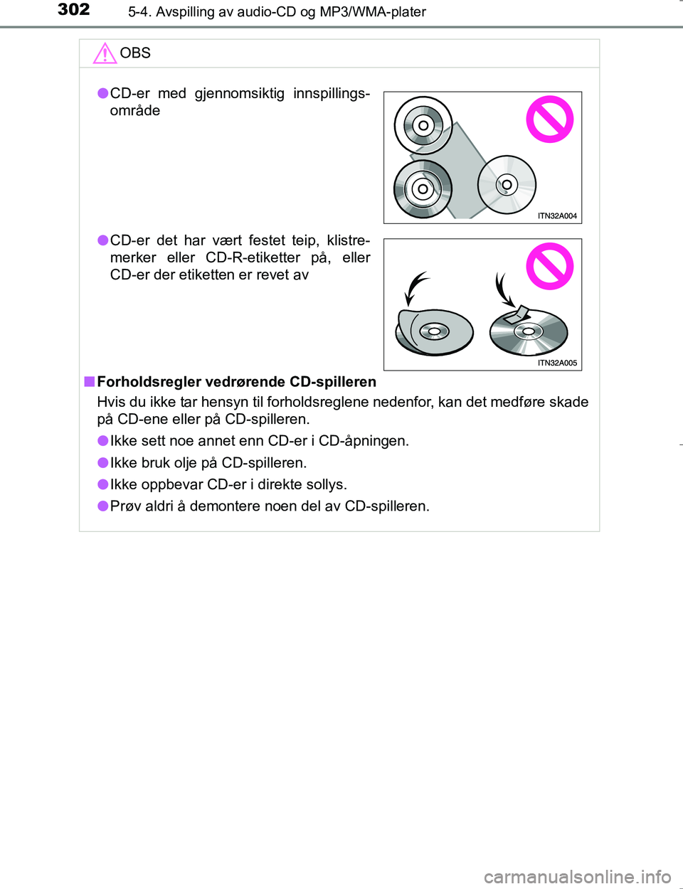 TOYOTA HILUX 2016 Instruksjoner for bruk (in Norwegian) 3025-4. Avspilling av audio-CD og MP3/WMA-plater
OM0K196E
OBS
nForholdsregler vedrørende CD-spilleren
Hvis du ikke tar hensyn til forholdsreglene nedenfor, kan det medføre skade
på CD-ene eller på TOYOTA HILUX 2016 Instruksjoner for bruk (in Norwegian) 3025-4. Avspilling av audio-CD og MP3/WMA-plater
OM0K196E
OBS
nForholdsregler vedrørende CD-spilleren
Hvis du ikke tar hensyn til forholdsreglene nedenfor, kan det medføre skade
på CD-ene eller på