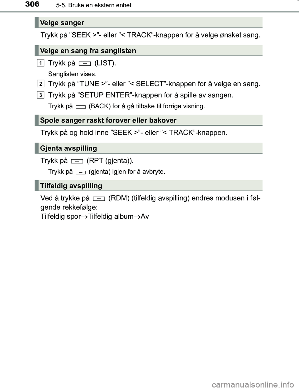 TOYOTA HILUX 2016 Instruksjoner for bruk (in Norwegian) 3065-5. Bruke en ekstern enhet
OM0K196E
Trykk på ”SEEK >”- eller ”< TRACK”-knappen for å velge ønsket sang.Trykk på (LIST).
Sanglisten vises.
Trykk på ”TUNE >”- eller ”< SEL ECT TOYOTA HILUX 2016 Instruksjoner for bruk (in Norwegian) 3065-5. Bruke en ekstern enhet
OM0K196E
Trykk på ”SEEK >”- eller ”< TRACK”-knappen for å velge ønsket sang.Trykk på (LIST).
Sanglisten vises.
Trykk på ”TUNE >”- eller ”< SEL ECT
