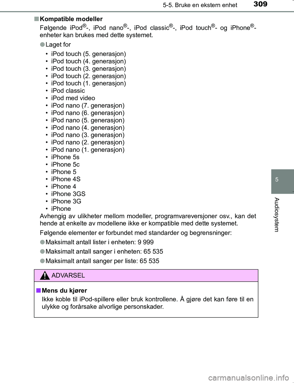 TOYOTA HILUX 2016 Instruksjoner for bruk (in Norwegian) 3095-5. Bruke en ekstern enhet
5
Audiosystem
OM0K196En
Kompatible modeller
Følgende iPod
®-, iPod nano®-, iPod classic®-, iPod touch®- og iPhone®-
enheter kan brukes med dette systemet.
l Laget TOYOTA HILUX 2016 Instruksjoner for bruk (in Norwegian) 3095-5. Bruke en ekstern enhet
5
Audiosystem
OM0K196En
Kompatible modeller
Følgende iPod
®-, iPod nano®-, iPod classic®-, iPod touch®- og iPhone®-
enheter kan brukes med dette systemet.
l Laget