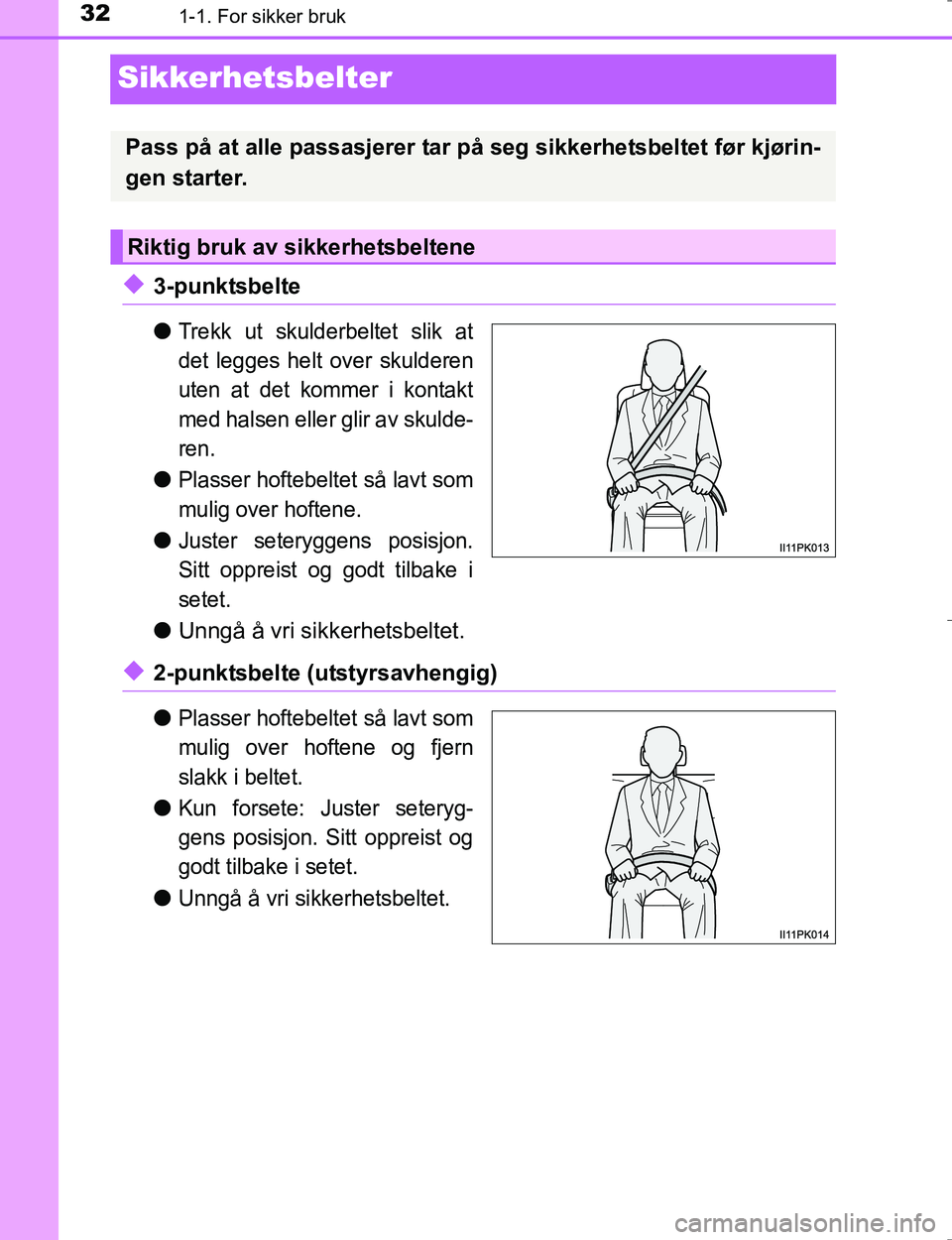TOYOTA HILUX 2016  Instruksjoner for bruk (in Norwegian) 321-1. For sikker bruk
OM0K196E
Sikkerhetsbelter
u3-punktsbelte
l
Trekk ut skulderbeltet slik at
det legges helt over skulderen
uten at det kommer i kontakt
med halsen eller glir av skulde-
ren.
lPlas