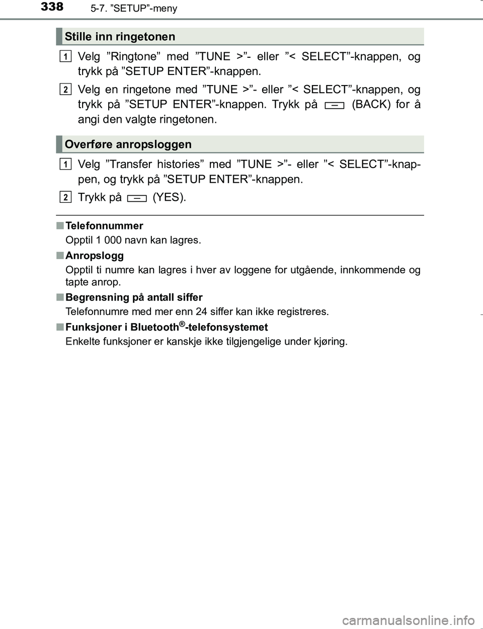 TOYOTA HILUX 2016 Instruksjoner for bruk (in Norwegian) 3385-7. ”SETUP”-meny
OM0K196E
Velg ”Ringtone” med ”TUNE >”- eller ”< SELECT”-knappen, og
trykk på ”SETUP ENTER”-knappen.
Velg en ringetone med ”TUNE >”- eller ”< SELECT”-k TOYOTA HILUX 2016 Instruksjoner for bruk (in Norwegian) 3385-7. ”SETUP”-meny
OM0K196E
Velg ”Ringtone” med ”TUNE >”- eller ”< SELECT”-knappen, og
trykk på ”SETUP ENTER”-knappen.
Velg en ringetone med ”TUNE >”- eller ”< SELECT”-k