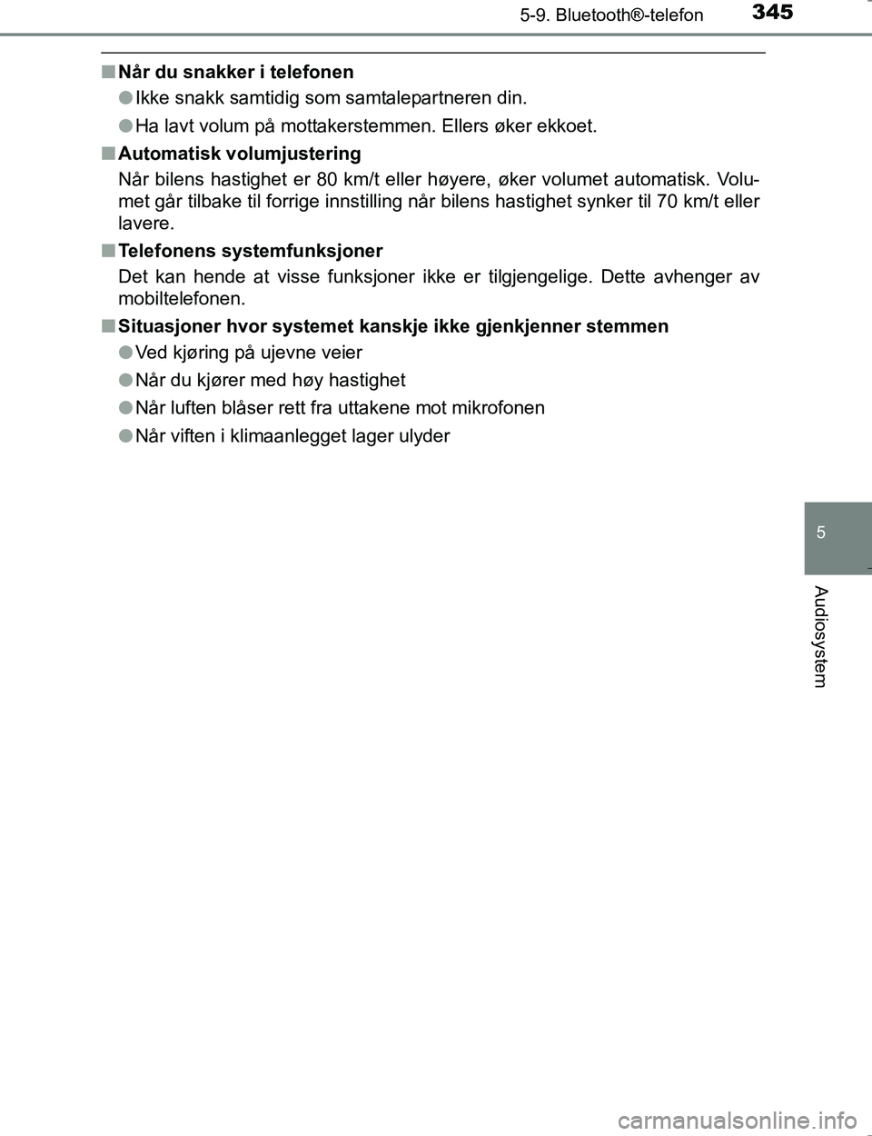 TOYOTA HILUX 2016  Instruksjoner for bruk (in Norwegian) 3455-9. Bluetooth®-telefon
5
Audiosystem
OM0K196E
nNår du snakker i telefonen
lIkke snakk samtidig som samtalepartneren din.
l Ha lavt volum på mottakerstemmen. Ellers øker ekkoet.
n Automatisk vo