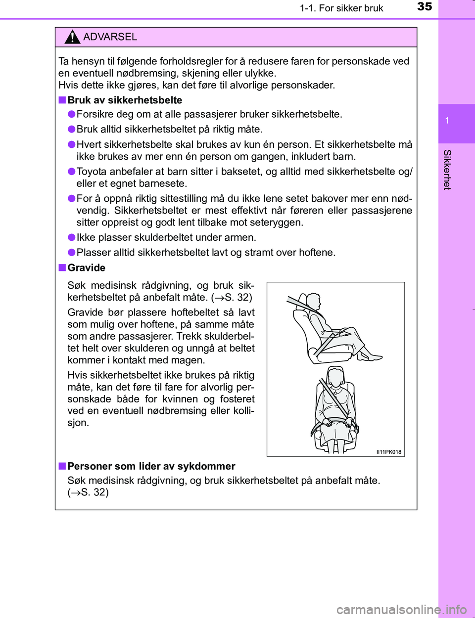 TOYOTA HILUX 2016  Instruksjoner for bruk (in Norwegian) 351-1. For sikker bruk
1
OM0K196E
Sikkerhet
ADVARSEL
Ta hensyn til følgende forholdsregler for å redusere faren for personskade ved
en eventuell nødbremsing, skjening eller ulykke.
Hvis dette ikke 