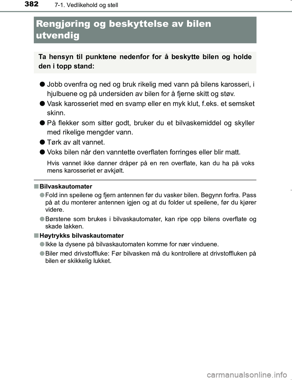 TOYOTA HILUX 2016 Instruksjoner for bruk (in Norwegian) 3827-1. Vedlikehold og stell
OM0K196E
Rengjøring og beskyttelse av bilen
utvendig
l Jobb ovenfra og ned og bruk rikelig med vann på bilens karosseri, i
hjulbuene og på undersiden av bilen for å f TOYOTA HILUX 2016 Instruksjoner for bruk (in Norwegian) 3827-1. Vedlikehold og stell
OM0K196E
Rengjøring og beskyttelse av bilen
utvendig
l Jobb ovenfra og ned og bruk rikelig med vann på bilens karosseri, i
hjulbuene og på undersiden av bilen for å f