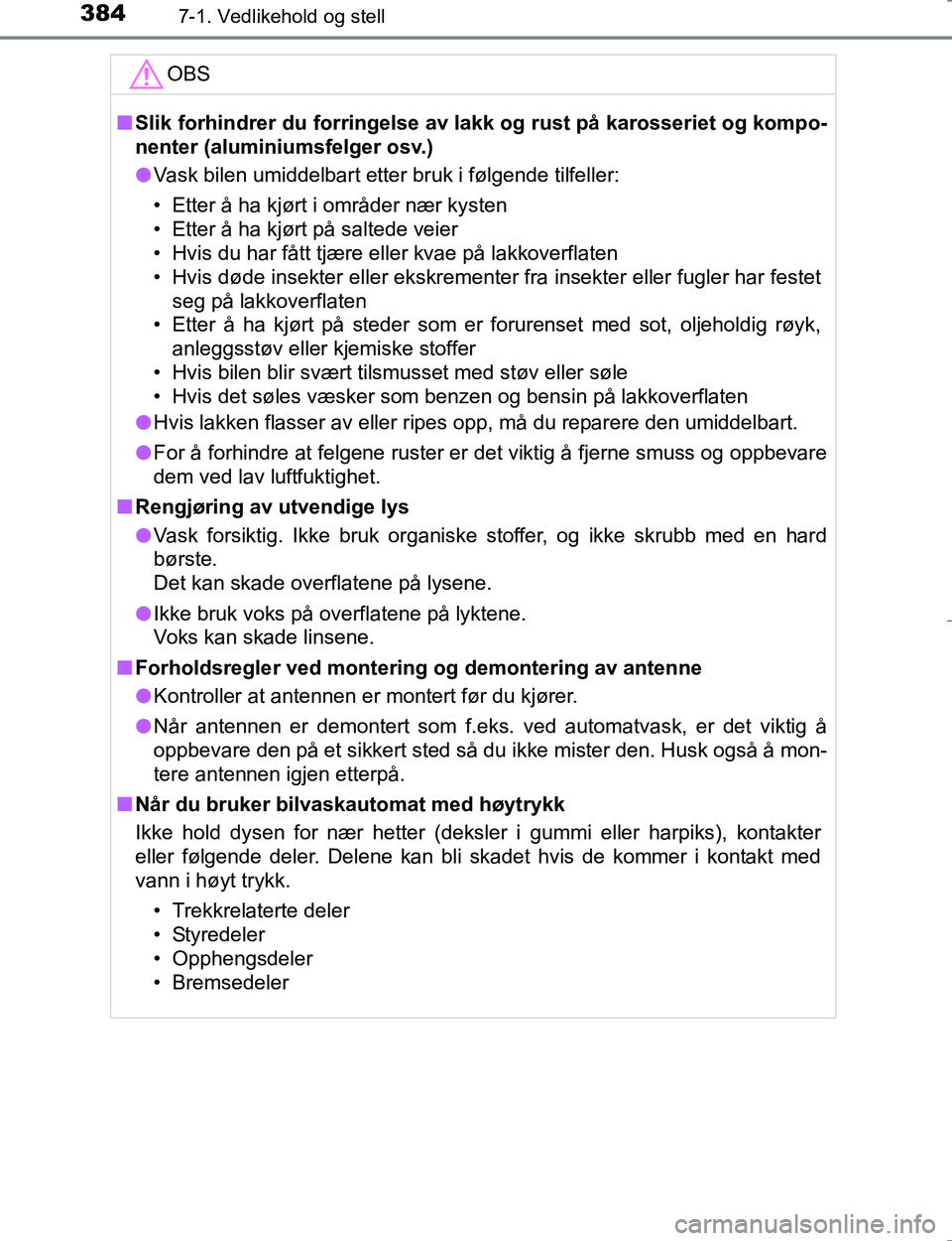 TOYOTA HILUX 2016 Instruksjoner for bruk (in Norwegian) 3847-1. Vedlikehold og stell
OM0K196E
OBS
nSlik forhindrer du forringelse av l akk og rust på karosseriet og kompo-
nenter (aluminiumsfelger osv.)
l Vask bilen umiddelbart etter bruk i følgende tilf TOYOTA HILUX 2016 Instruksjoner for bruk (in Norwegian) 3847-1. Vedlikehold og stell
OM0K196E
OBS
nSlik forhindrer du forringelse av l akk og rust på karosseriet og kompo-
nenter (aluminiumsfelger osv.)
l Vask bilen umiddelbart etter bruk i følgende tilf