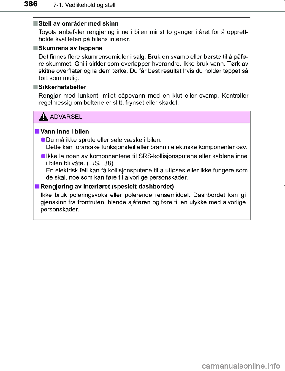TOYOTA HILUX 2016 Instruksjoner for bruk (in Norwegian) 3867-1. Vedlikehold og stell
OM0K196E
nStell av områder med skinn
Toyota anbefaler rengjøring inne i bilen minst to ganger i året for å\
opprett-
holde kvaliteten på bilens interiør.
n Skumrens TOYOTA HILUX 2016 Instruksjoner for bruk (in Norwegian) 3867-1. Vedlikehold og stell
OM0K196E
nStell av områder med skinn
Toyota anbefaler rengjøring inne i bilen minst to ganger i året for å\
opprett-
holde kvaliteten på bilens interiør.
n Skumrens