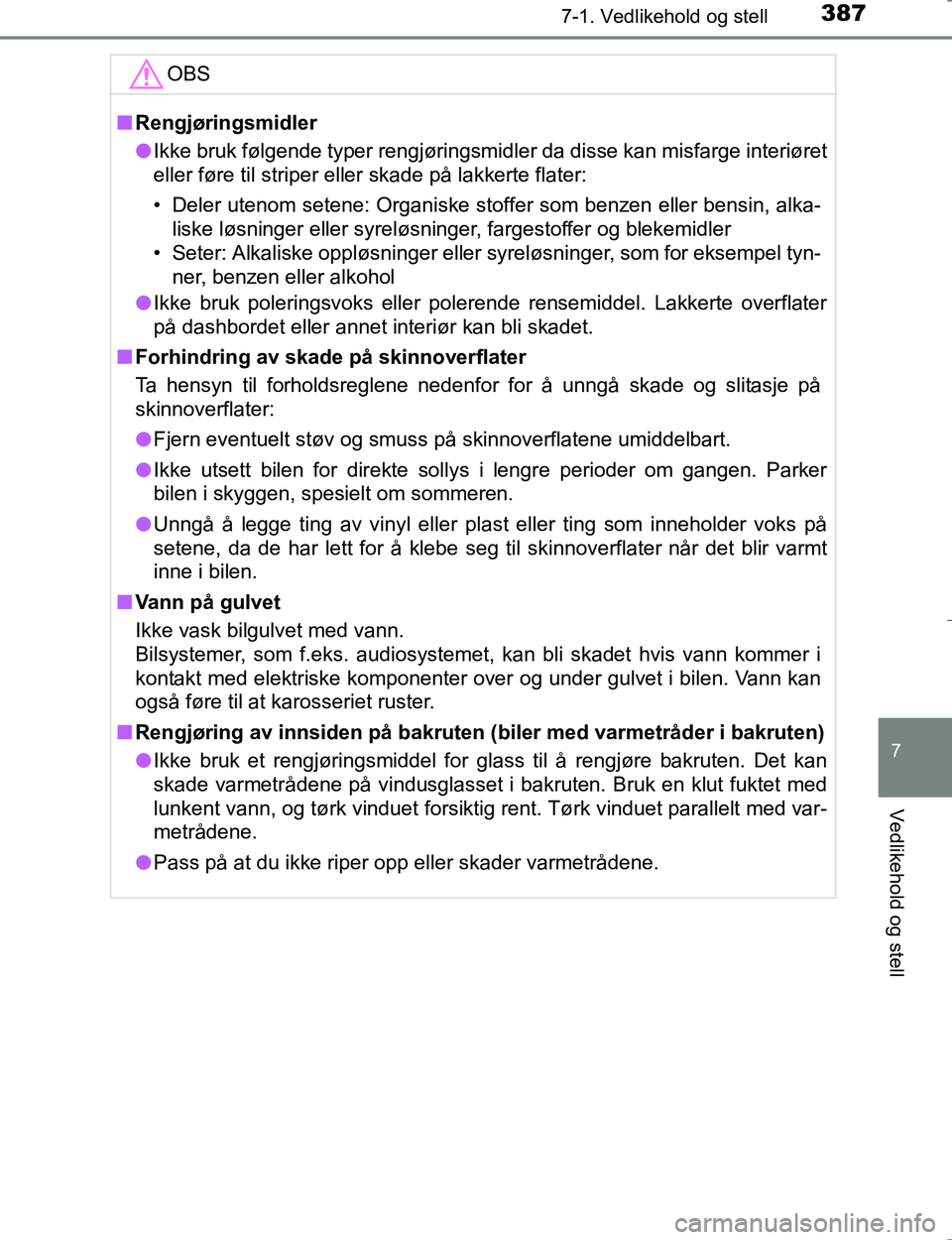 TOYOTA HILUX 2016 Instruksjoner for bruk (in Norwegian) 3877-1. Vedlikehold og stell
7
Vedlikehold og stell
OM0K196E
OBS
nRengjøringsmidler
l Ikke bruk følgende typer rengjøringsmidler da disse kan misfarge i\
nteriøret
eller føre til striper eller sk TOYOTA HILUX 2016 Instruksjoner for bruk (in Norwegian) 3877-1. Vedlikehold og stell
7
Vedlikehold og stell
OM0K196E
OBS
nRengjøringsmidler
l Ikke bruk følgende typer rengjøringsmidler da disse kan misfarge i\
nteriøret
eller føre til striper eller sk