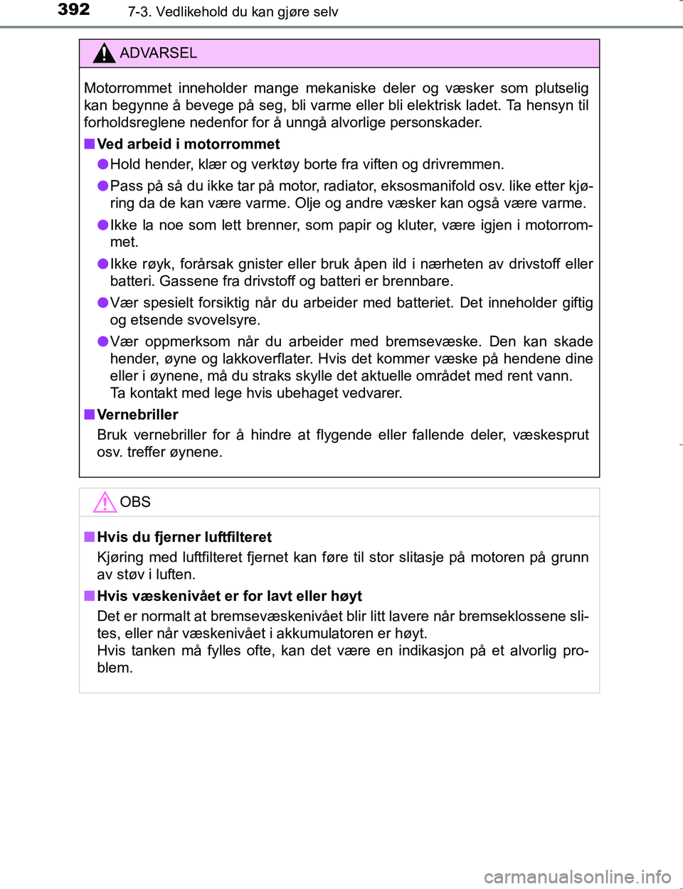 TOYOTA HILUX 2016 Instruksjoner for bruk (in Norwegian) 3927-3. Vedlikehold du kan gjøre selv
OM0K196E
ADVARSEL
Motorrommet inneholder mange mekaniske deler og væsker som plutselig
kan begynne å bevege på seg, bli varme eller bli elektrisk ladet. Ta he TOYOTA HILUX 2016 Instruksjoner for bruk (in Norwegian) 3927-3. Vedlikehold du kan gjøre selv
OM0K196E
ADVARSEL
Motorrommet inneholder mange mekaniske deler og væsker som plutselig
kan begynne å bevege på seg, bli varme eller bli elektrisk ladet. Ta he