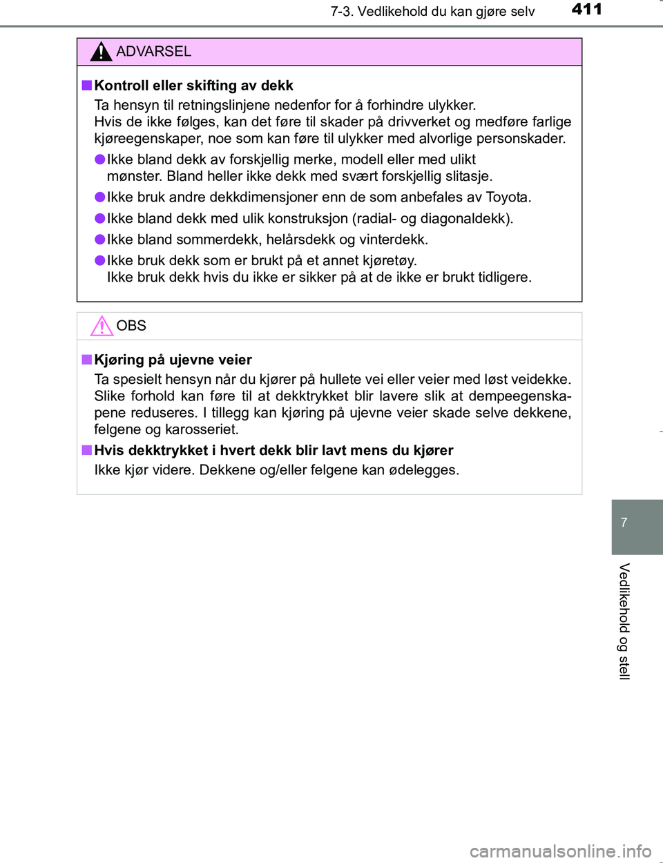 TOYOTA HILUX 2016 Instruksjoner for bruk (in Norwegian) 4117-3. Vedlikehold du kan gjøre selv
OM0K196E
7
Vedlikehold og stell
ADVARSEL
nKontroll eller skifting av dekk
Ta hensyn til retningslinjene nedenfor for å forhindre ulykker.
Hvis de ikke følges, TOYOTA HILUX 2016 Instruksjoner for bruk (in Norwegian) 4117-3. Vedlikehold du kan gjøre selv
OM0K196E
7
Vedlikehold og stell
ADVARSEL
nKontroll eller skifting av dekk
Ta hensyn til retningslinjene nedenfor for å forhindre ulykker.
Hvis de ikke følges,