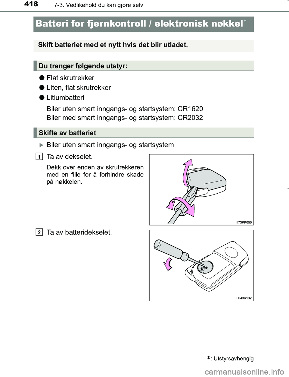 TOYOTA HILUX 2016 Instruksjoner for bruk (in Norwegian) 4187-3. Vedlikehold du kan gjøre selv
OM0K196E
Batteri for fjer nkontroll / elektronisk nøkkel
lFlat skrutrekker
l Liten, flat skrutrekker
l Litiumbatteri
Biler uten smart inngangs- og startsyste TOYOTA HILUX 2016 Instruksjoner for bruk (in Norwegian) 4187-3. Vedlikehold du kan gjøre selv
OM0K196E
Batteri for fjer nkontroll / elektronisk nøkkel
lFlat skrutrekker
l Liten, flat skrutrekker
l Litiumbatteri
Biler uten smart inngangs- og startsyste