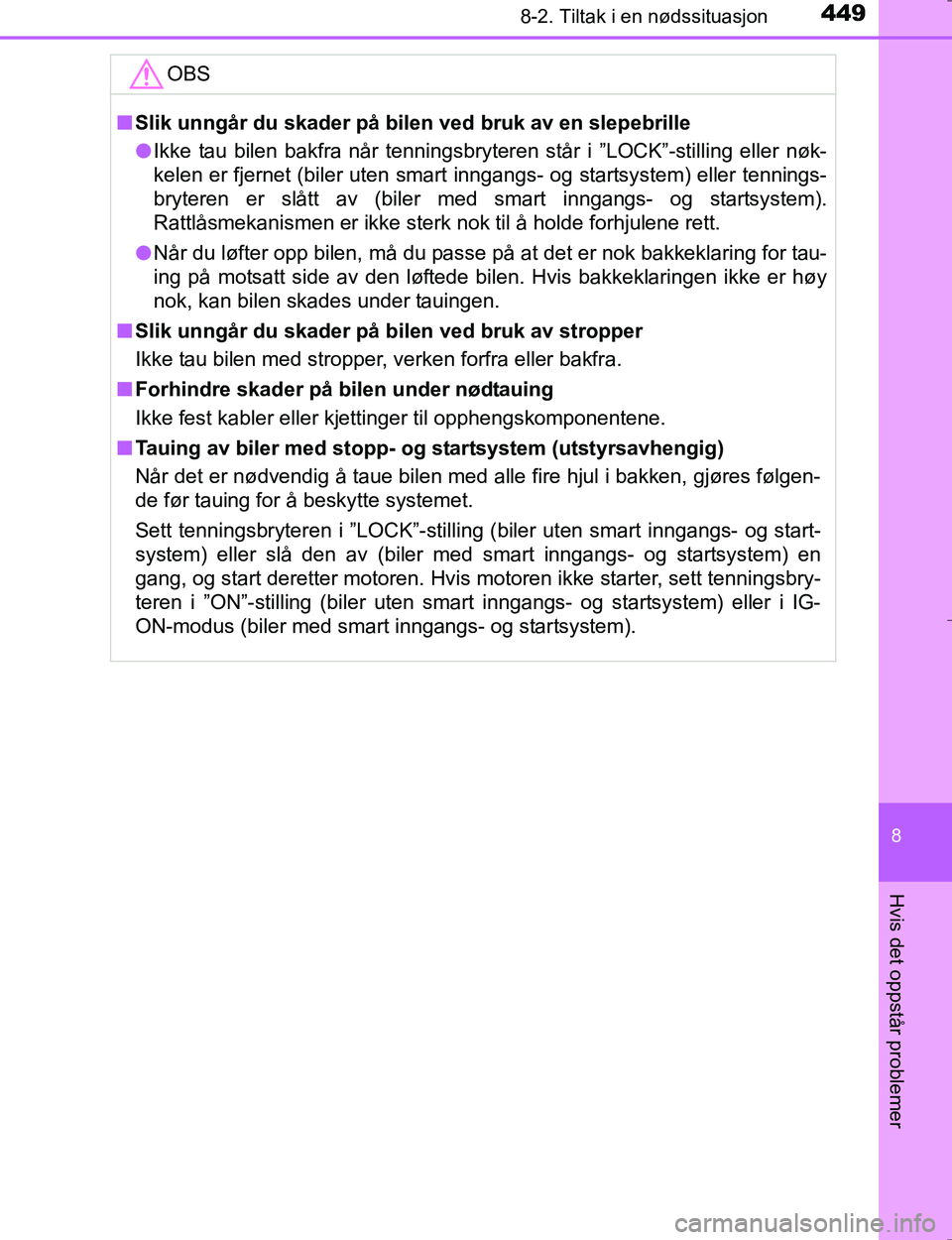 TOYOTA HILUX 2016 Instruksjoner for bruk (in Norwegian) 4498-2. Tiltak i en nødssituasjon
OM0K196E
8
Hvis det oppstår problemer
OBS
nSlik unngår du skader på bilen ved bruk av en slepebrille
l Ikke tau bilen bakfra når tenningsbryteren står i ”LOCK TOYOTA HILUX 2016 Instruksjoner for bruk (in Norwegian) 4498-2. Tiltak i en nødssituasjon
OM0K196E
8
Hvis det oppstår problemer
OBS
nSlik unngår du skader på bilen ved bruk av en slepebrille
l Ikke tau bilen bakfra når tenningsbryteren står i ”LOCK