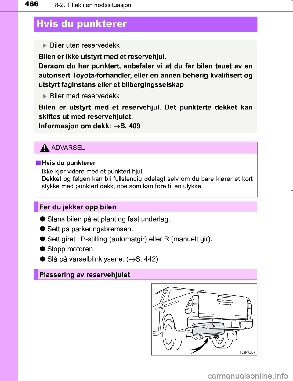 TOYOTA HILUX 2016 Instruksjoner for bruk (in Norwegian) 4668-2. Tiltak i en nødssituasjon
OM0K196E
Hvis du punkterer
lStans bilen på et plant og fast underlag.
l Sett på parkeringsbremsen.
l Sett giret i P-stilling (automatgir) eller R (manuelt gir).
l TOYOTA HILUX 2016 Instruksjoner for bruk (in Norwegian) 4668-2. Tiltak i en nødssituasjon
OM0K196E
Hvis du punkterer
lStans bilen på et plant og fast underlag.
l Sett på parkeringsbremsen.
l Sett giret i P-stilling (automatgir) eller R (manuelt gir).
l