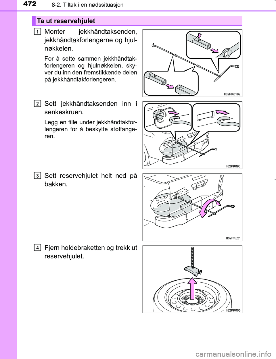 TOYOTA HILUX 2016  Instruksjoner for bruk (in Norwegian) 4728-2. Tiltak i en nødssituasjon
OM0K196E
Monter jekkhåndtaksenden,
jekkhåndtakforlengerne og hjul-
nøkkelen.
For å sette sammen jekkhåndtak-
forlengeren og hjulnøkkelen, sky-
ver du inn den f