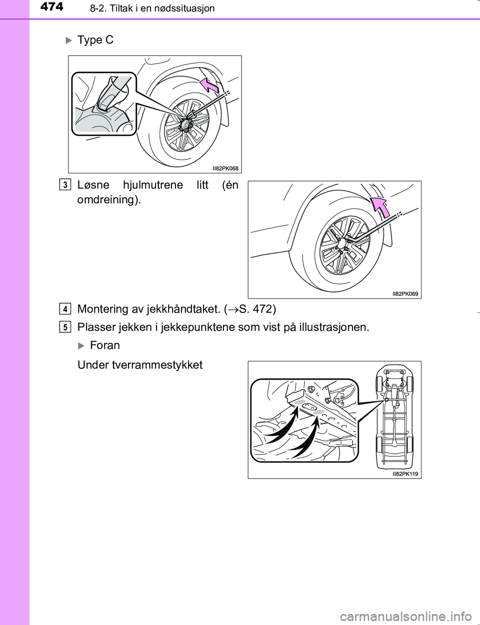 TOYOTA HILUX 2016  Instruksjoner for bruk (in Norwegian) 4748-2. Tiltak i en nødssituasjon
OM0K196E
Løsne hjulmutrene litt (én
omdreining).
Montering av jekkhåndtaket. (S. 472)
Plasser jekken i jekkepunkte ne som vist på illustrasjonen.
Foran
Und
