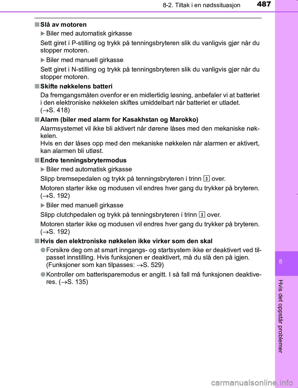 TOYOTA HILUX 2016 Instruksjoner for bruk (in Norwegian) 4878-2. Tiltak i en nødssituasjon
OM0K196E
8
Hvis det oppstår problemer
nSlå av motoren
Biler med automatisk girkasse
Sett giret i P-stilling og trykk på tenningsbryteren slik du vanligvis gjø TOYOTA HILUX 2016 Instruksjoner for bruk (in Norwegian) 4878-2. Tiltak i en nødssituasjon
OM0K196E
8
Hvis det oppstår problemer
nSlå av motoren
Biler med automatisk girkasse
Sett giret i P-stilling og trykk på tenningsbryteren slik du vanligvis gjø