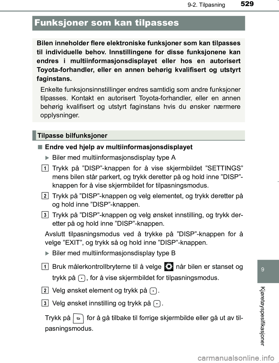 TOYOTA HILUX 2016 Instruksjoner for bruk (in Norwegian) 5299-2. Tilpasning
OM0K196E
9
Kjøretøyspesifikasjoner
Funksjoner som kan tilpasses
nEndre ved hjelp av multiinformasjonsdisplayet
Biler med multiinformasjonsdisplay type A
Trykk på ”DISP”-kn TOYOTA HILUX 2016 Instruksjoner for bruk (in Norwegian) 5299-2. Tilpasning
OM0K196E
9
Kjøretøyspesifikasjoner
Funksjoner som kan tilpasses
nEndre ved hjelp av multiinformasjonsdisplayet
Biler med multiinformasjonsdisplay type A
Trykk på ”DISP”-kn