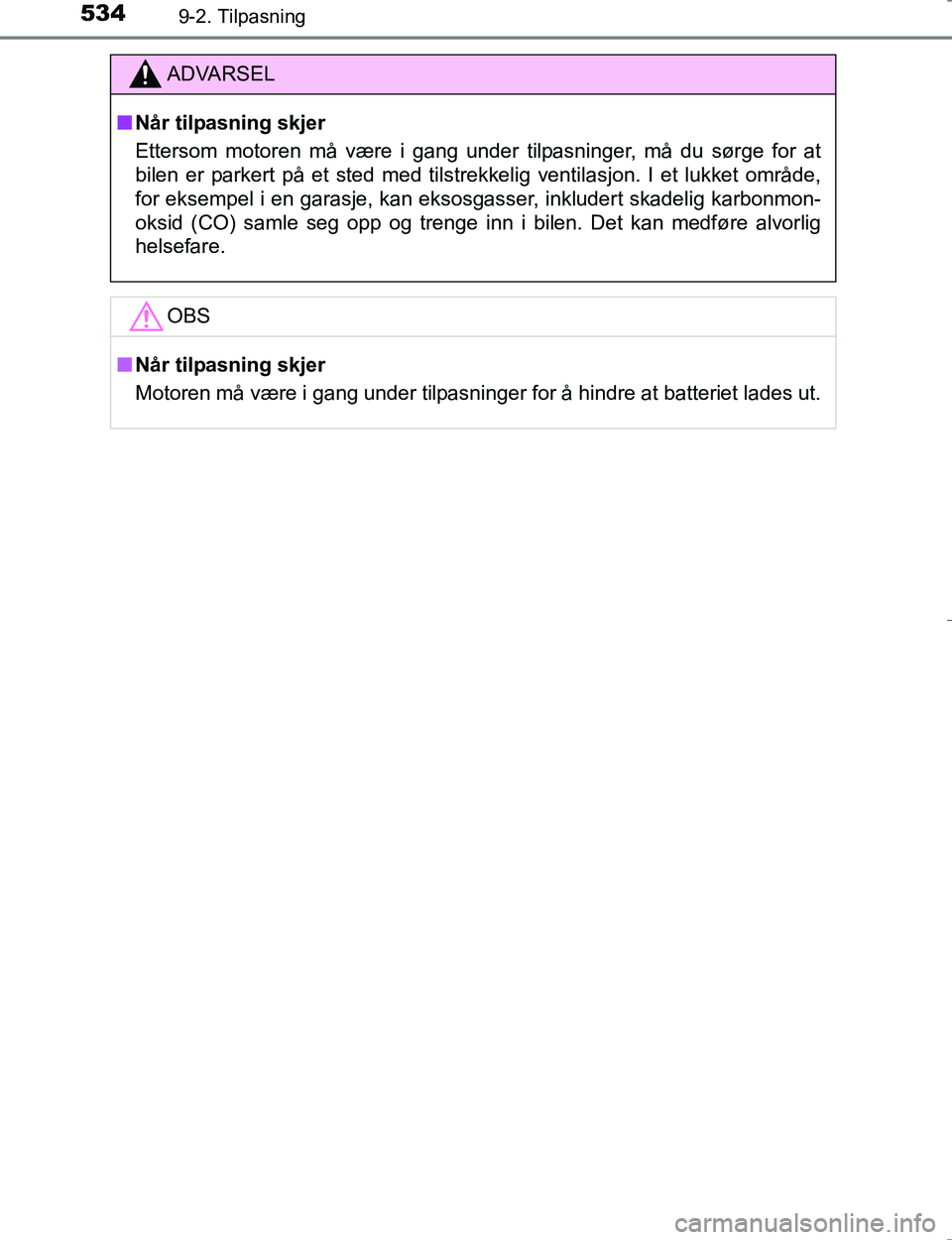 TOYOTA HILUX 2016 Instruksjoner for bruk (in Norwegian) 5349-2. Tilpasning
OM0K196E
ADVARSEL
nNår tilpasning skjer
Ettersom motoren må være i gang under tilpasninger, må du sørge for at
bilen er parkert på et sted med tilstrekkelig ventilasjon. I et TOYOTA HILUX 2016 Instruksjoner for bruk (in Norwegian) 5349-2. Tilpasning
OM0K196E
ADVARSEL
nNår tilpasning skjer
Ettersom motoren må være i gang under tilpasninger, må du sørge for at
bilen er parkert på et sted med tilstrekkelig ventilasjon. I et