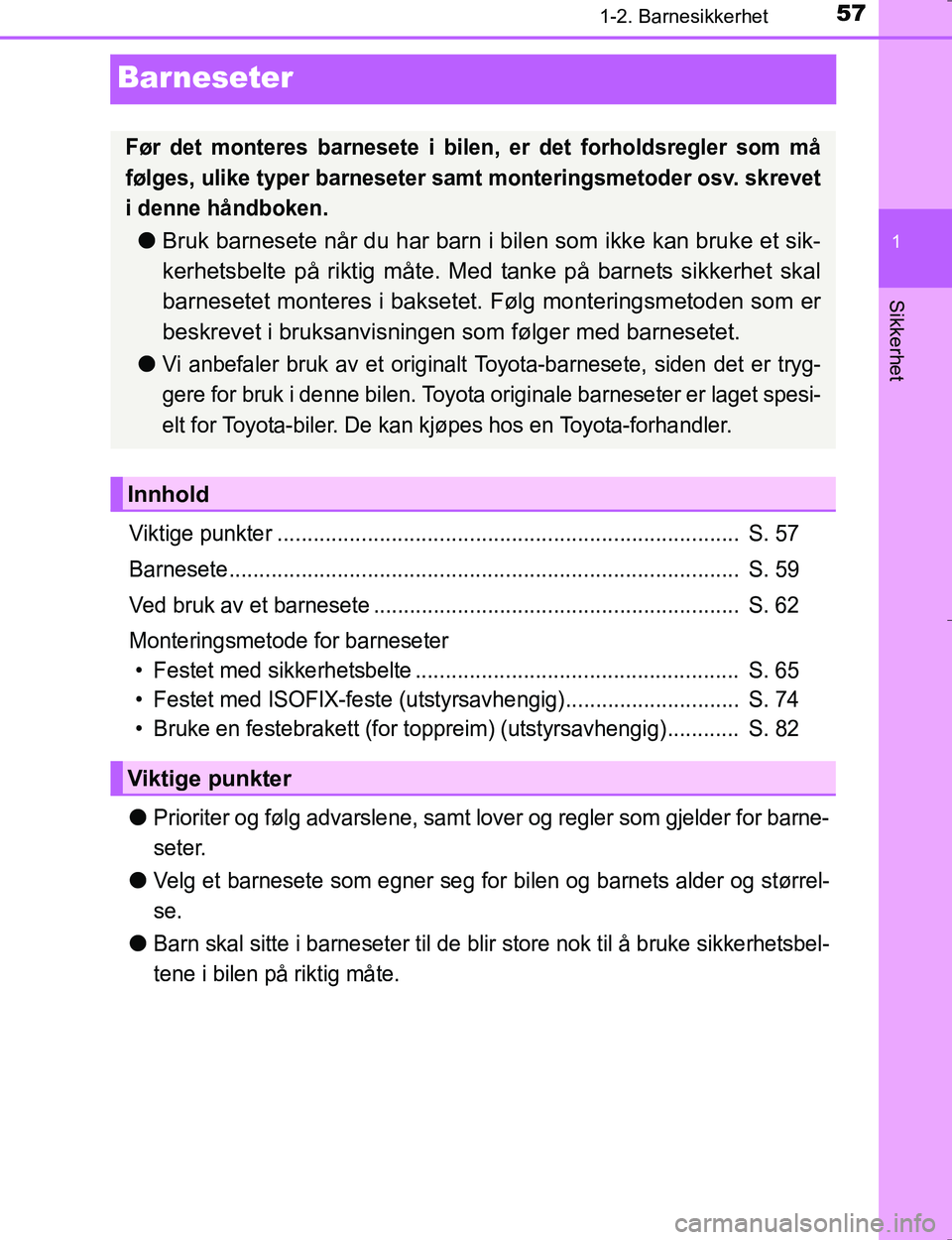 TOYOTA HILUX 2016 Instruksjoner for bruk (in Norwegian) 571-2. Barnesikkerhet
1
Sikkerhet
OM0K196E
Barneseter
Viktige punkter ............................................................................. S. 57
Barnesete.................................... TOYOTA HILUX 2016 Instruksjoner for bruk (in Norwegian) 571-2. Barnesikkerhet
1
Sikkerhet
OM0K196E
Barneseter
Viktige punkter ............................................................................. S. 57
Barnesete....................................