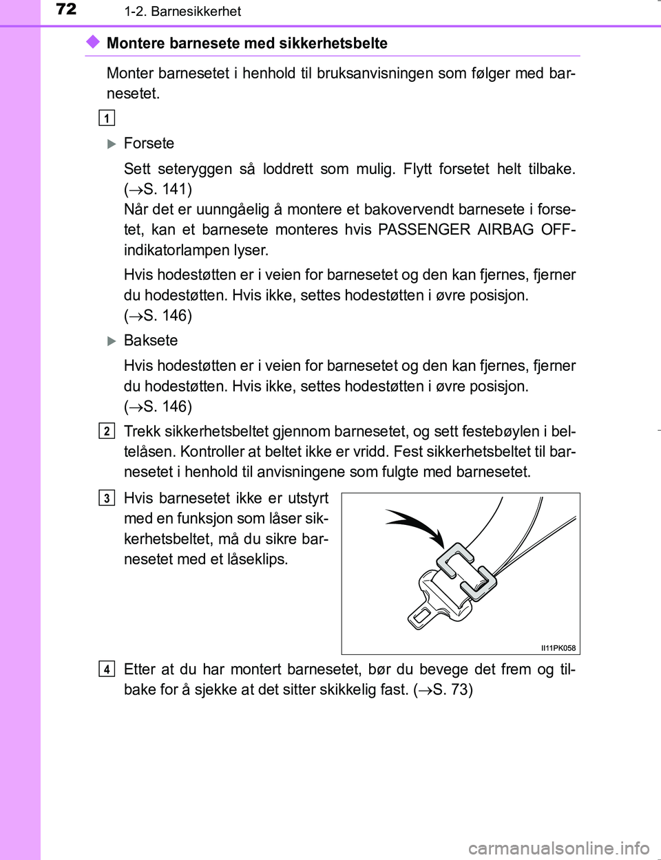 TOYOTA HILUX 2016 Instruksjoner for bruk (in Norwegian) 721-2. Barnesikkerhet
OM0K196E
uMontere barnesete med sikkerhetsbelte
Monter barnesetet i henhold til bruksanvisningen som følger med bar-
nesetet.
Forsete
Sett seteryggen så loddrett som mulig. TOYOTA HILUX 2016 Instruksjoner for bruk (in Norwegian) 721-2. Barnesikkerhet
OM0K196E
uMontere barnesete med sikkerhetsbelte
Monter barnesetet i henhold til bruksanvisningen som følger med bar-
nesetet.
Forsete
Sett seteryggen så loddrett som mulig.