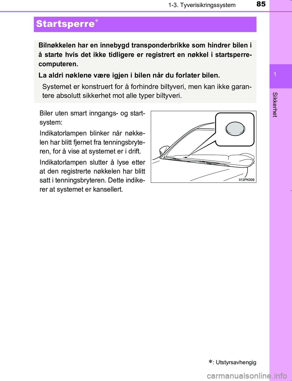 TOYOTA HILUX 2016 Instruksjoner for bruk (in Norwegian) 85
1
1-3. Tyverisikringssystem
OM0K196E
Sikkerhet
Startsperre
Biler uten smart inngangs- og start-
system:
Indikatorlampen blinker når nøkke-
len har blitt fjernet fra tenningsbryte-
ren, for å TOYOTA HILUX 2016 Instruksjoner for bruk (in Norwegian) 85
1
1-3. Tyverisikringssystem
OM0K196E
Sikkerhet
Startsperre
Biler uten smart inngangs- og start-
system:
Indikatorlampen blinker når nøkke-
len har blitt fjernet fra tenningsbryte-
ren, for å