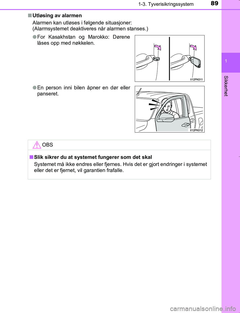 TOYOTA HILUX 2016 Instruksjoner for bruk (in Norwegian) 891-3. Tyverisikringssystem
1
OM0K196E
Sikkerhet
nUtløsing av alarmen
Alarmen kan utløses i følgende situasjoner:
(Alarmsystemet deaktiveres når alarmen stanses.)
lFor Kasakhstan og Marokko: Døre TOYOTA HILUX 2016 Instruksjoner for bruk (in Norwegian) 891-3. Tyverisikringssystem
1
OM0K196E
Sikkerhet
nUtløsing av alarmen
Alarmen kan utløses i følgende situasjoner:
(Alarmsystemet deaktiveres når alarmen stanses.)
lFor Kasakhstan og Marokko: Døre