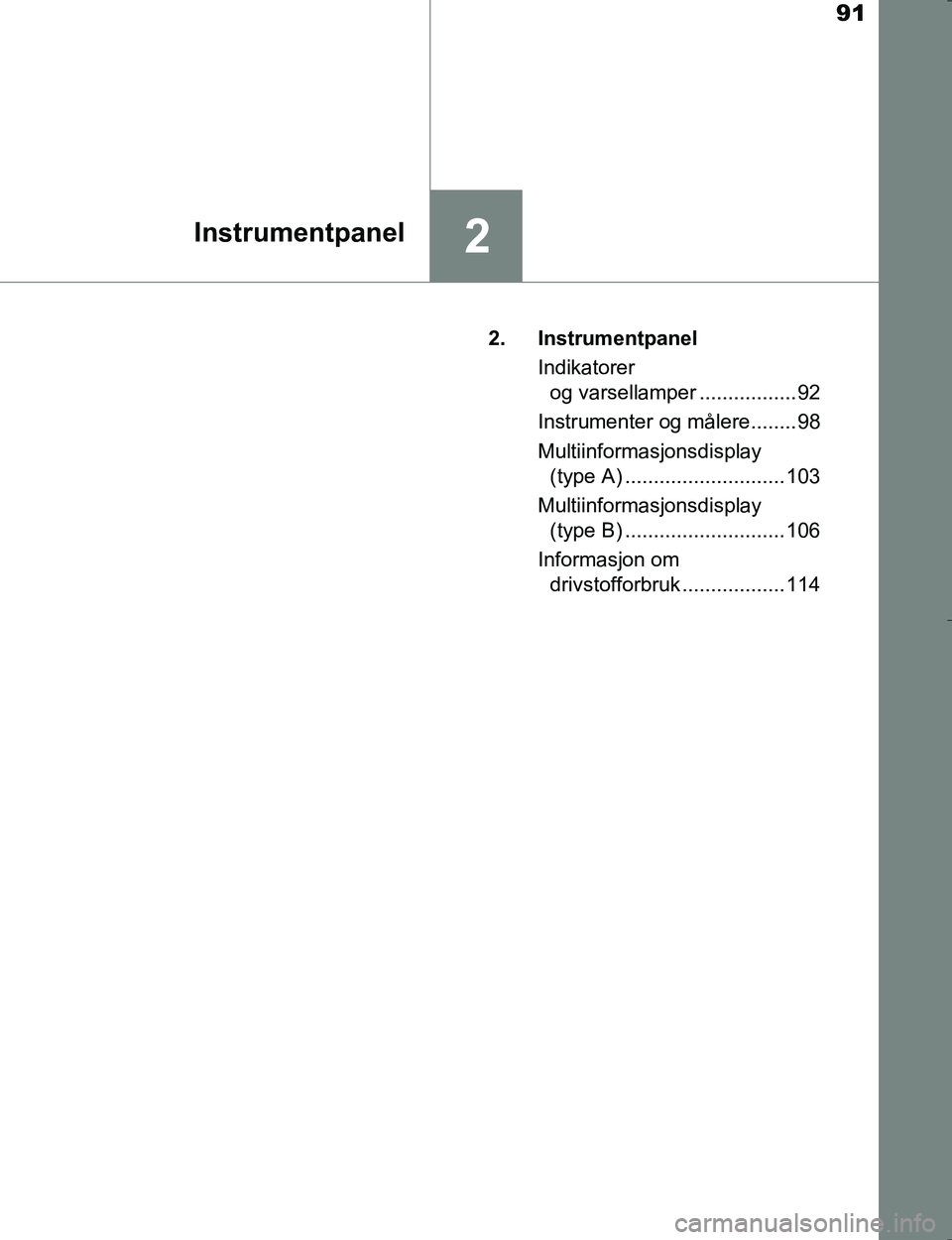 TOYOTA HILUX 2016 Instruksjoner for bruk (in Norwegian) 91
2Instrumentpanel
OM0K196E2. Instrumentpanel
Indikatorer og varsellamper ................. 92
Instrumenter og målere........ 98
Multiinformasjonsdisplay (type A) ............................ 103
M TOYOTA HILUX 2016 Instruksjoner for bruk (in Norwegian) 91
2Instrumentpanel
OM0K196E2. Instrumentpanel
Indikatorer og varsellamper ................. 92
Instrumenter og målere........ 98
Multiinformasjonsdisplay (type A) ............................ 103
M
