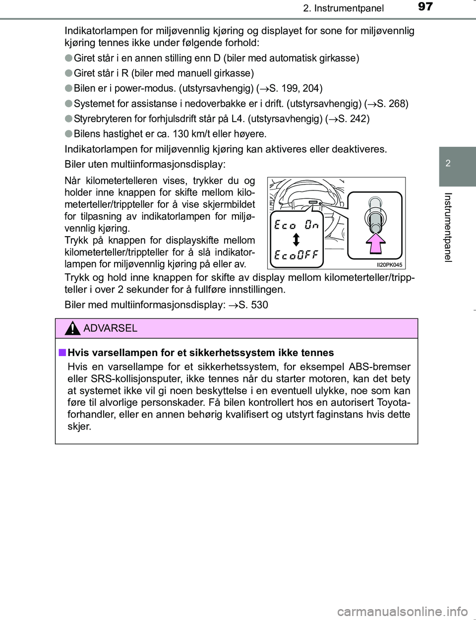 TOYOTA HILUX 2016 Instruksjoner for bruk (in Norwegian) 972. Instrumentpanel
2
Instrumentpanel
OM0K196EIndikatorlampen for miljøvennlig kjøring og displayet for sone for miljøvennlig
kjøring tennes ikke under følgende forhold:
l
Giret står i en annen TOYOTA HILUX 2016 Instruksjoner for bruk (in Norwegian) 972. Instrumentpanel
2
Instrumentpanel
OM0K196EIndikatorlampen for miljøvennlig kjøring og displayet for sone for miljøvennlig
kjøring tennes ikke under følgende forhold:
l
Giret står i en annen