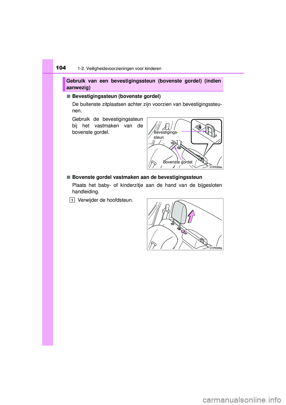 TOYOTA HILUX 2016 Instructieboekje (in Dutch) 1041-2. Veiligheidsvoorzieningen voor kinderen
HILUX_OM_OM0K269E_(EE)■
Bevestigingssteun (bovenste gordel)
De buitenste zitplaats
en achter zijn voorzien van bevestigingssteu-
nen.
Gebruik de bevest TOYOTA HILUX 2016 Instructieboekje (in Dutch) 1041-2. Veiligheidsvoorzieningen voor kinderen
HILUX_OM_OM0K269E_(EE)■
Bevestigingssteun (bovenste gordel)
De buitenste zitplaats
en achter zijn voorzien van bevestigingssteu-
nen.
Gebruik de bevest