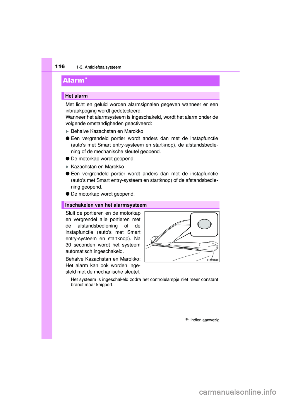 TOYOTA HILUX 2016 Instructieboekje (in Dutch) 1161-3. Antidiefstalsysteem
HILUX_OM_OM0K269E_(EE)
Alar m
Met licht en geluid worden alarmsignalen gegeven wanneer er een
inbraakpoging wordt gedetecteerd.
Wanneer het alarmsysteem is ingeschakeld, TOYOTA HILUX 2016 Instructieboekje (in Dutch) 1161-3. Antidiefstalsysteem
HILUX_OM_OM0K269E_(EE)
Alar m
Met licht en geluid worden alarmsignalen gegeven wanneer er een
inbraakpoging wordt gedetecteerd.
Wanneer het alarmsysteem is ingeschakeld,